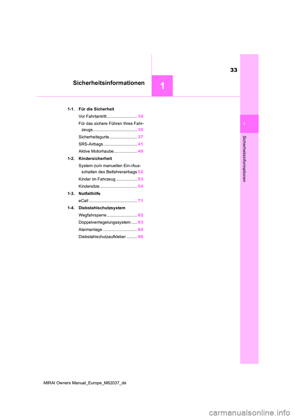 TOYOTA MIRAI 2020 Betriebsanleitungen (in German) 1
33
MIRAI Owners Manual_Europe_M62037_de
1
Sicherheitsinformationen
Sicherheitsinformationen
1-1. Für die Sicherheit
Vor Fahrtantritt .......................... 34
Für das sichere Führen Ihres F TOYOTA MIRAI 2020 Betriebsanleitungen (in German) 1
33
MIRAI Owners Manual_Europe_M62037_de
1
Sicherheitsinformationen
Sicherheitsinformationen
1-1. Für die Sicherheit
Vor Fahrtantritt .......................... 34
Für das sichere Führen Ihres F