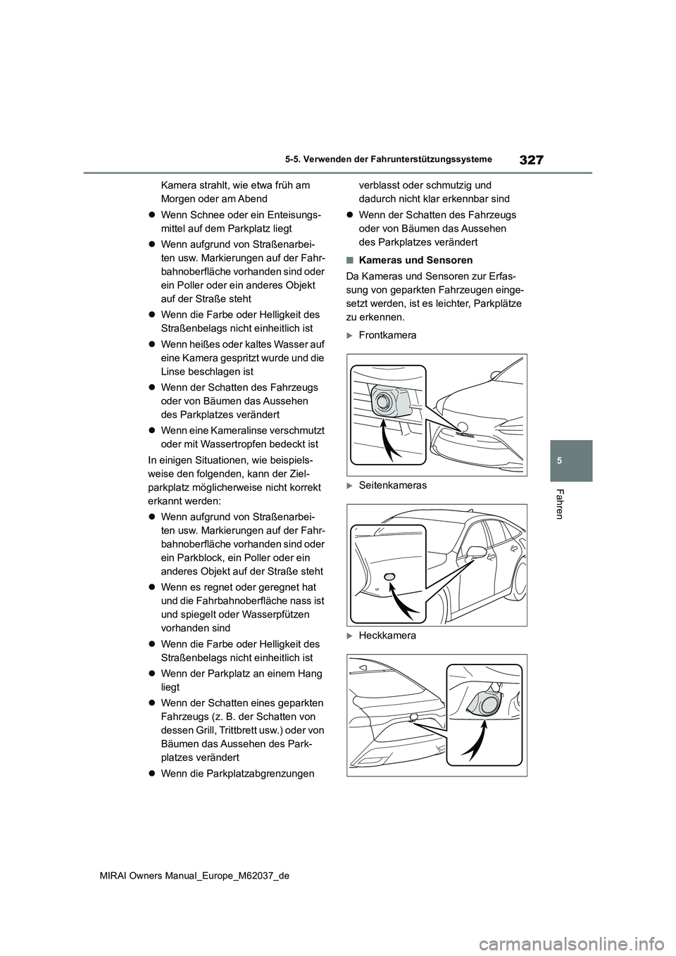 TOYOTA MIRAI 2020 Betriebsanleitungen (in German) 327
5
MIRAI Owners Manual_Europe_M62037_de
5-5. Verwenden der Fahrunterstützungssysteme
Fahren
Kamera strahlt, wie etwa früh am
Morgen oder am Abend
Wenn Schnee oder ein Enteisungs-
mittel a TOYOTA MIRAI 2020 Betriebsanleitungen (in German) 327
5
MIRAI Owners Manual_Europe_M62037_de
5-5. Verwenden der Fahrunterstützungssysteme
Fahren
Kamera strahlt, wie etwa früh am
Morgen oder am Abend
Wenn Schnee oder ein Enteisungs-
mittel a