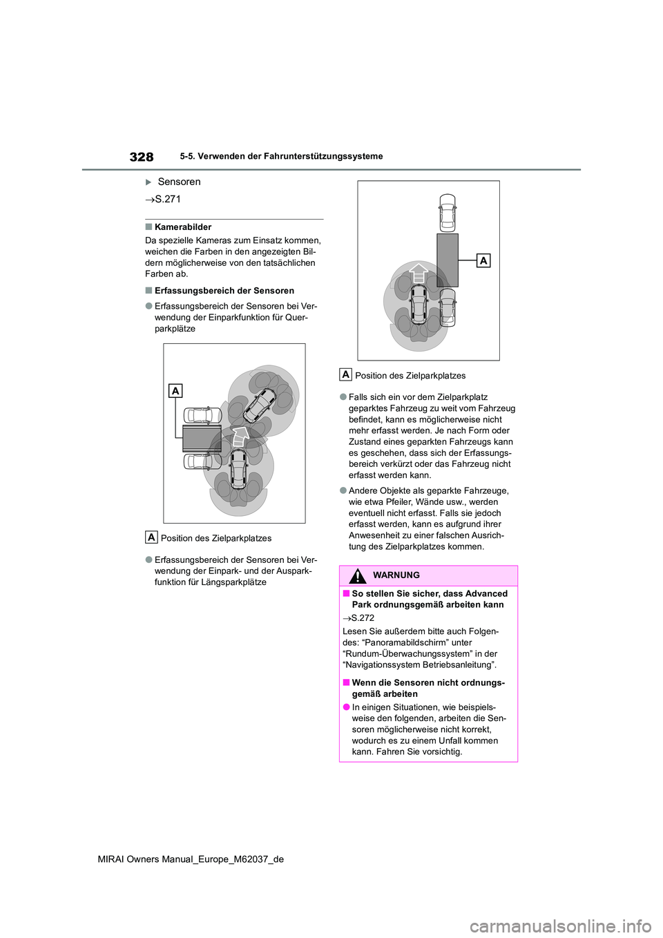 TOYOTA MIRAI 2020 Betriebsanleitungen (in German) 328
MIRAI Owners Manual_Europe_M62037_de
5-5. Verwenden der Fahrunterstützungssysteme
Sensoren
S.271
■Kamerabilder
Da spezielle Kameras zum Einsatz kommen,
weichen die Farben in den ange TOYOTA MIRAI 2020 Betriebsanleitungen (in German) 328
MIRAI Owners Manual_Europe_M62037_de
5-5. Verwenden der Fahrunterstützungssysteme
Sensoren
S.271
■Kamerabilder
Da spezielle Kameras zum Einsatz kommen,
weichen die Farben in den ange