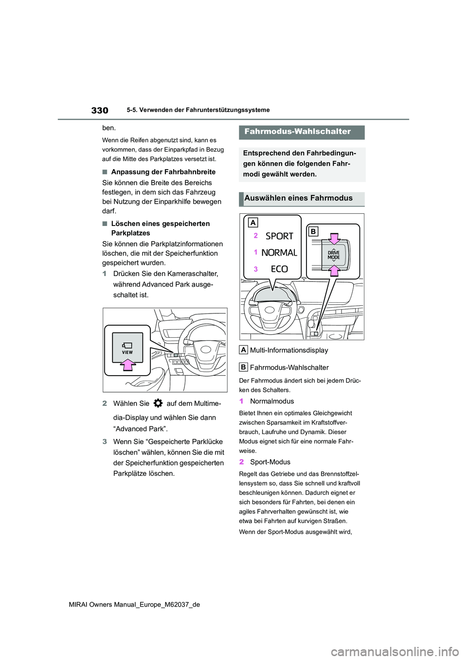 TOYOTA MIRAI 2020 Betriebsanleitungen (in German) 330
MIRAI Owners Manual_Europe_M62037_de
5-5. Verwenden der Fahrunterstützungssysteme
ben.
Wenn die Reifen abgenutzt sind, kann es
vorkommen, dass der Einparkpfad in Bezug
auf die Mitte des Parkpl TOYOTA MIRAI 2020 Betriebsanleitungen (in German) 330
MIRAI Owners Manual_Europe_M62037_de
5-5. Verwenden der Fahrunterstützungssysteme
ben.
Wenn die Reifen abgenutzt sind, kann es
vorkommen, dass der Einparkpfad in Bezug
auf die Mitte des Parkpl