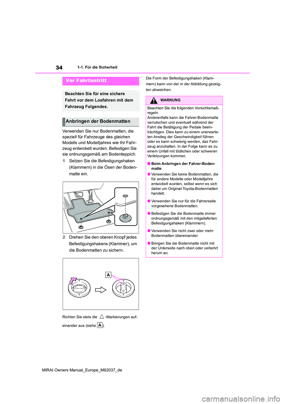 TOYOTA MIRAI 2020 Betriebsanleitungen (in German) 34
MIRAI Owners Manual_Europe_M62037_de
1-1. Für die Sicherheit
1-1.Für die Sicherheit
Verwenden Sie nur Bodenmatten, die
speziell für Fahrzeuge des gleichen
Modells und Modelljahres wie Ihr Fa TOYOTA MIRAI 2020 Betriebsanleitungen (in German) 34
MIRAI Owners Manual_Europe_M62037_de
1-1. Für die Sicherheit
1-1.Für die Sicherheit
Verwenden Sie nur Bodenmatten, die
speziell für Fahrzeuge des gleichen
Modells und Modelljahres wie Ihr Fa