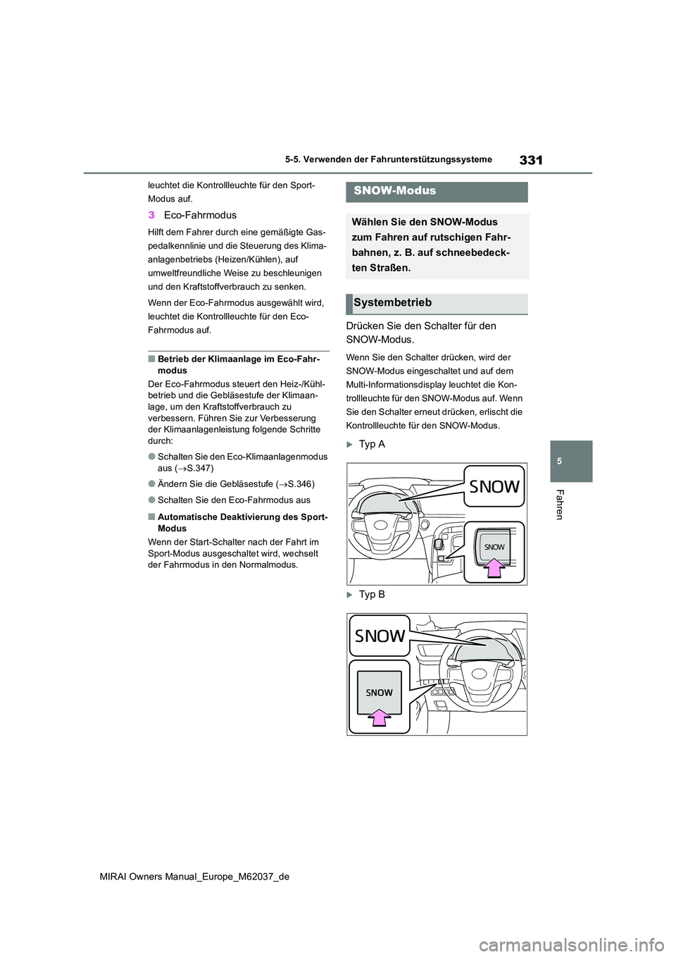 TOYOTA MIRAI 2020 Betriebsanleitungen (in German) 331
5
MIRAI Owners Manual_Europe_M62037_de
5-5. Verwenden der Fahrunterstützungssysteme
Fahren
leuchtet die Kontrollleuchte für den Sport-
Modus auf.
3 Eco-Fahrmodus
Hilft dem Fahrer durch eine gem TOYOTA MIRAI 2020 Betriebsanleitungen (in German) 331
5
MIRAI Owners Manual_Europe_M62037_de
5-5. Verwenden der Fahrunterstützungssysteme
Fahren
leuchtet die Kontrollleuchte für den Sport-
Modus auf.
3 Eco-Fahrmodus
Hilft dem Fahrer durch eine gem