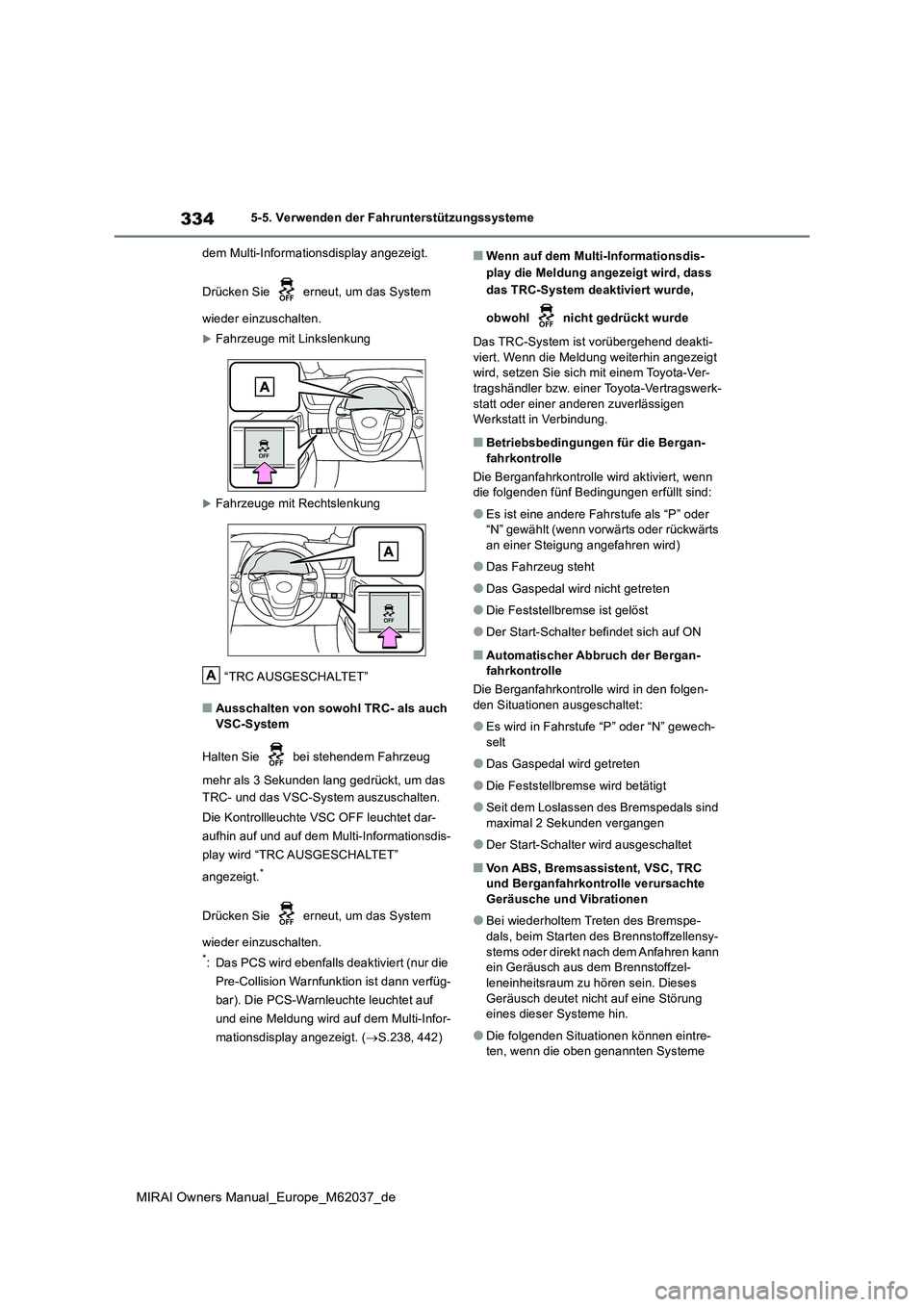 TOYOTA MIRAI 2020 Betriebsanleitungen (in German) 334
MIRAI Owners Manual_Europe_M62037_de
5-5. Verwenden der Fahrunterstützungssysteme
dem Multi-Informationsdisplay angezeigt.
Drücken Sie erneut, um das System
wieder einzuschalten.
Fahrze TOYOTA MIRAI 2020 Betriebsanleitungen (in German) 334
MIRAI Owners Manual_Europe_M62037_de
5-5. Verwenden der Fahrunterstützungssysteme
dem Multi-Informationsdisplay angezeigt.
Drücken Sie erneut, um das System
wieder einzuschalten.
Fahrze