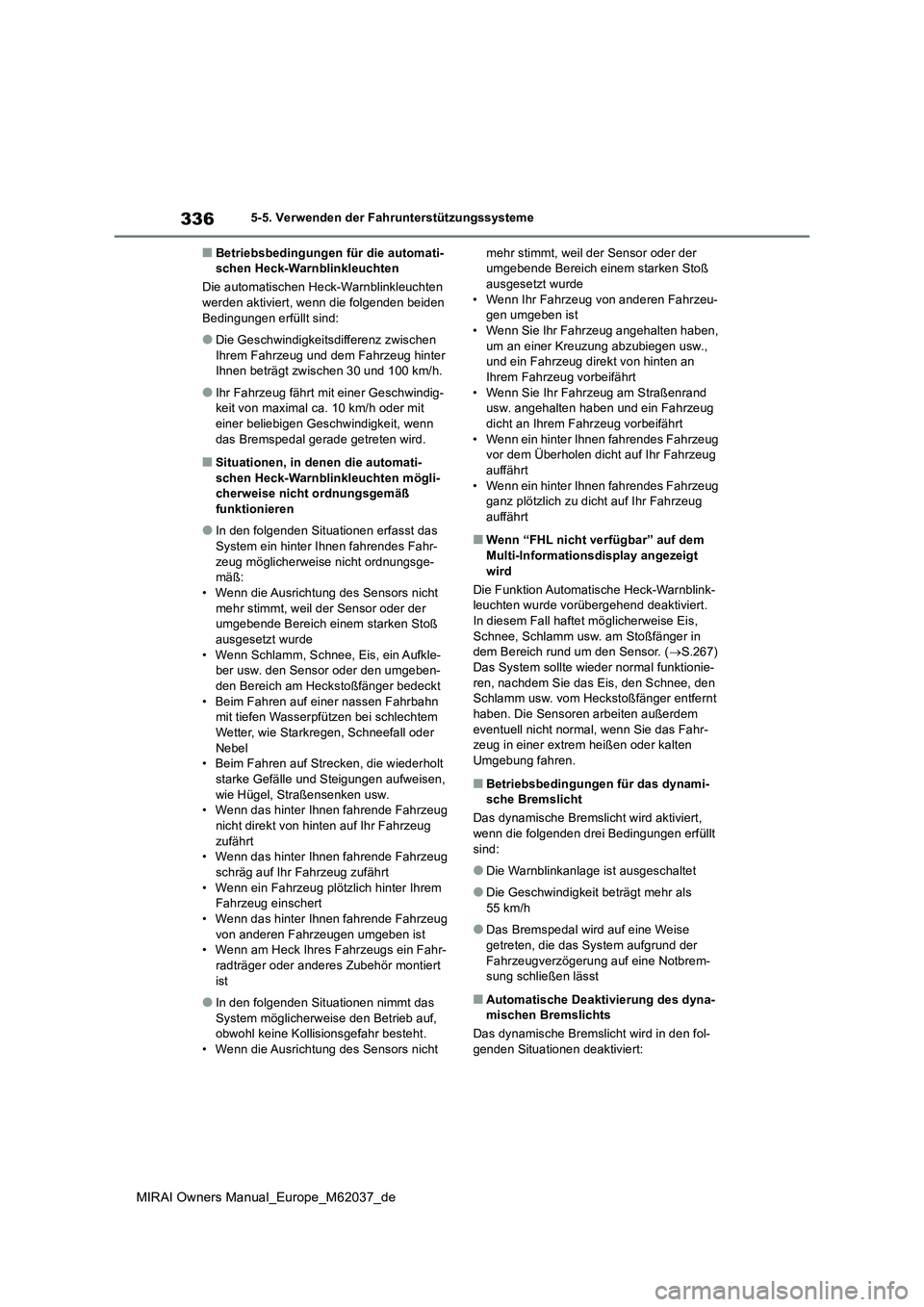 TOYOTA MIRAI 2020 Betriebsanleitungen (in German) 336
MIRAI Owners Manual_Europe_M62037_de
5-5. Verwenden der Fahrunterstützungssysteme
■Betriebsbedingungen für die automati- schen Heck-Warnblinkleuchten
Die automatischen Heck-Warnblinkleuchten TOYOTA MIRAI 2020 Betriebsanleitungen (in German) 336
MIRAI Owners Manual_Europe_M62037_de
5-5. Verwenden der Fahrunterstützungssysteme
■Betriebsbedingungen für die automati- schen Heck-Warnblinkleuchten
Die automatischen Heck-Warnblinkleuchten