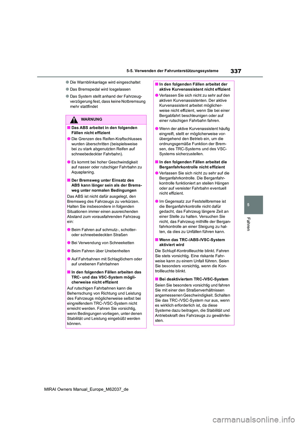 TOYOTA MIRAI 2020 Betriebsanleitungen (in German) 337
5
MIRAI Owners Manual_Europe_M62037_de
5-5. Verwenden der Fahrunterstützungssysteme
Fahren
●Die Warnblinkanlage wird eingeschaltet
●Das Bremspedal wird losgelassen
●Das System stellt anhand TOYOTA MIRAI 2020 Betriebsanleitungen (in German) 337
5
MIRAI Owners Manual_Europe_M62037_de
5-5. Verwenden der Fahrunterstützungssysteme
Fahren
●Die Warnblinkanlage wird eingeschaltet
●Das Bremspedal wird losgelassen
●Das System stellt anhand