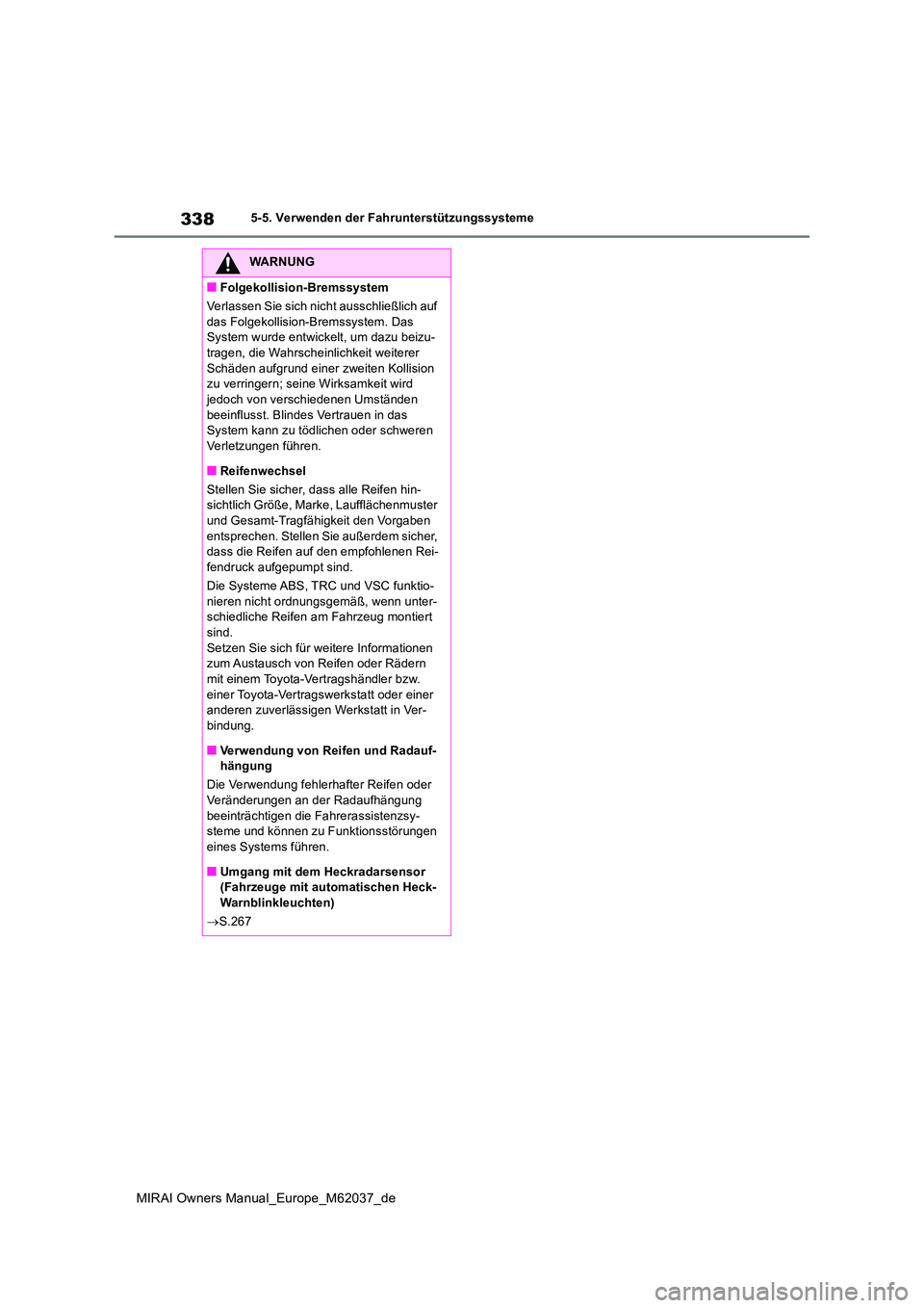 TOYOTA MIRAI 2020 Betriebsanleitungen (in German) 338
MIRAI Owners Manual_Europe_M62037_de
5-5. Verwenden der Fahrunterstützungssysteme
WARNUNG
■Folgekollision-Bremssystem
Verlassen Sie sich nicht ausschließlich auf
das Folgekollision-Bremssys TOYOTA MIRAI 2020 Betriebsanleitungen (in German) 338
MIRAI Owners Manual_Europe_M62037_de
5-5. Verwenden der Fahrunterstützungssysteme
WARNUNG
■Folgekollision-Bremssystem
Verlassen Sie sich nicht ausschließlich auf
das Folgekollision-Bremssys
