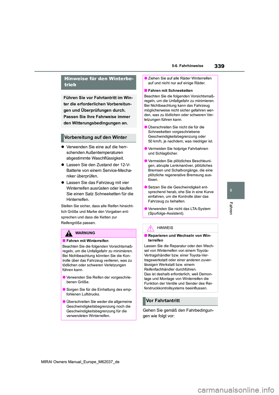 TOYOTA MIRAI 2020 Betriebsanleitungen (in German) 339
5
MIRAI Owners Manual_Europe_M62037_de
5-6. Fahrhinweise
Fahren
5-6.Fahrhinweise
Verwenden Sie eine auf die herr-
schenden Außentemperaturen
abgestimmte Waschflüssigkeit.
Lassen Sie de TOYOTA MIRAI 2020 Betriebsanleitungen (in German) 339
5
MIRAI Owners Manual_Europe_M62037_de
5-6. Fahrhinweise
Fahren
5-6.Fahrhinweise
Verwenden Sie eine auf die herr-
schenden Außentemperaturen
abgestimmte Waschflüssigkeit.
Lassen Sie de