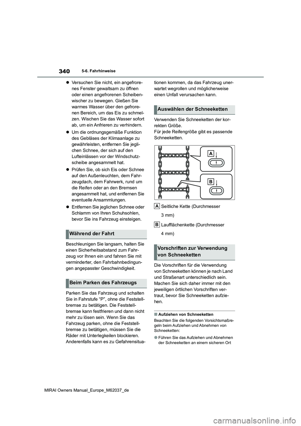 TOYOTA MIRAI 2020 Betriebsanleitungen (in German) 340
MIRAI Owners Manual_Europe_M62037_de
5-6. Fahrhinweise
Versuchen Sie nicht, ein angefrore-
nes Fenster gewaltsam zu öffnen
oder einen angefrorenen Scheiben-
wischer zu bewegen. Gießen Sie
TOYOTA MIRAI 2020 Betriebsanleitungen (in German) 340
MIRAI Owners Manual_Europe_M62037_de
5-6. Fahrhinweise
Versuchen Sie nicht, ein angefrore-
nes Fenster gewaltsam zu öffnen
oder einen angefrorenen Scheiben-
wischer zu bewegen. Gießen Sie