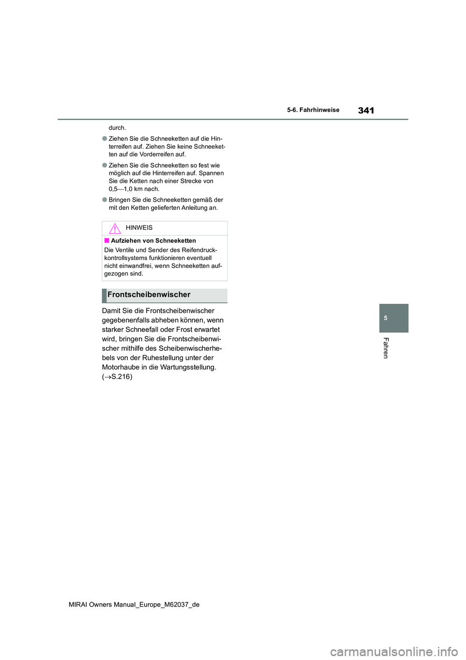TOYOTA MIRAI 2020 Betriebsanleitungen (in German) 341
5
MIRAI Owners Manual_Europe_M62037_de
5-6. Fahrhinweise
Fahren
durch.
●Ziehen Sie die Schneeketten auf die Hin-
terreifen auf. Ziehen Sie keine Schneeket- ten auf die Vorderreifen auf.
●Zieh TOYOTA MIRAI 2020 Betriebsanleitungen (in German) 341
5
MIRAI Owners Manual_Europe_M62037_de
5-6. Fahrhinweise
Fahren
durch.
●Ziehen Sie die Schneeketten auf die Hin-
terreifen auf. Ziehen Sie keine Schneeket- ten auf die Vorderreifen auf.
●Zieh