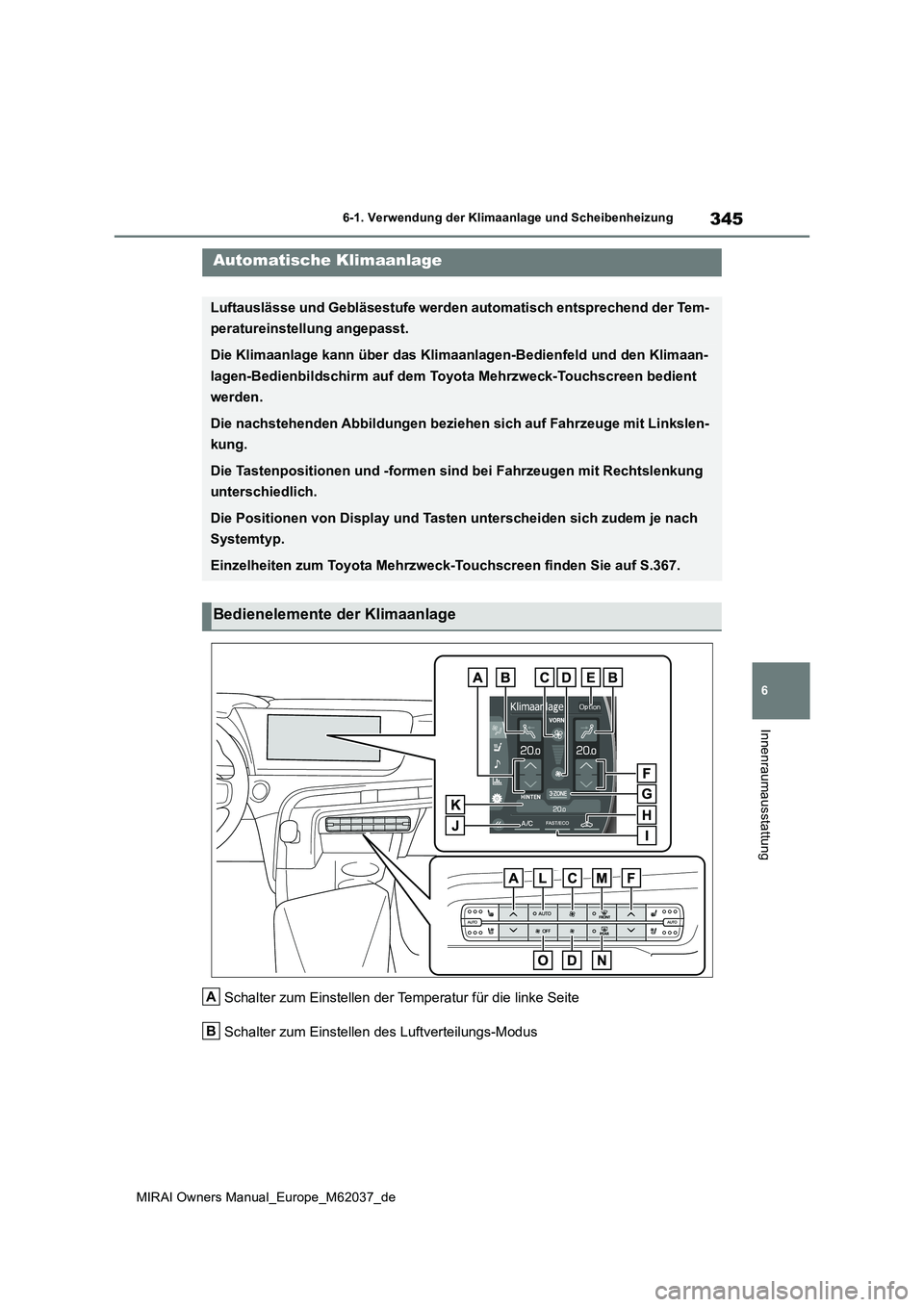 TOYOTA MIRAI 2020 Betriebsanleitungen (in German) 345
6
MIRAI Owners Manual_Europe_M62037_de
6-1. Verwendung der Klimaanlage und Scheibenheizung
Innenraumausstattung
Schalter zum Einstellen der Temperatur für die linke Seite
Schalter zum Einstellen TOYOTA MIRAI 2020 Betriebsanleitungen (in German) 345
6
MIRAI Owners Manual_Europe_M62037_de
6-1. Verwendung der Klimaanlage und Scheibenheizung
Innenraumausstattung
Schalter zum Einstellen der Temperatur für die linke Seite
Schalter zum Einstellen