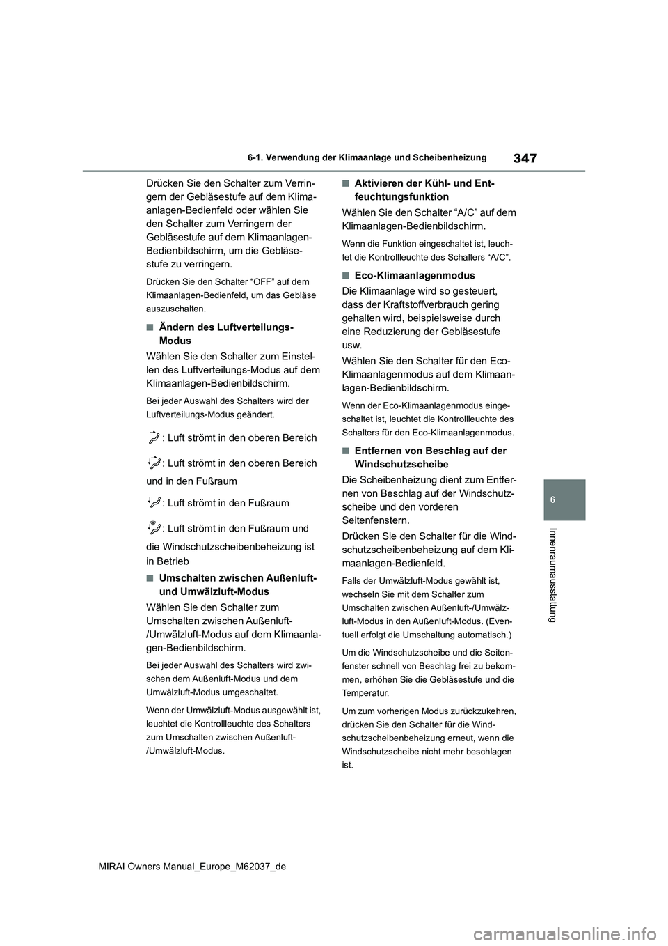 TOYOTA MIRAI 2020 Betriebsanleitungen (in German) 347
6
MIRAI Owners Manual_Europe_M62037_de
6-1. Verwendung der Klimaanlage und Scheibenheizung
Innenraumausstattung
Drücken Sie den Schalter zum Verrin-
gern der Gebläsestufe auf dem Klima-
anlagen TOYOTA MIRAI 2020 Betriebsanleitungen (in German) 347
6
MIRAI Owners Manual_Europe_M62037_de
6-1. Verwendung der Klimaanlage und Scheibenheizung
Innenraumausstattung
Drücken Sie den Schalter zum Verrin-
gern der Gebläsestufe auf dem Klima-
anlagen