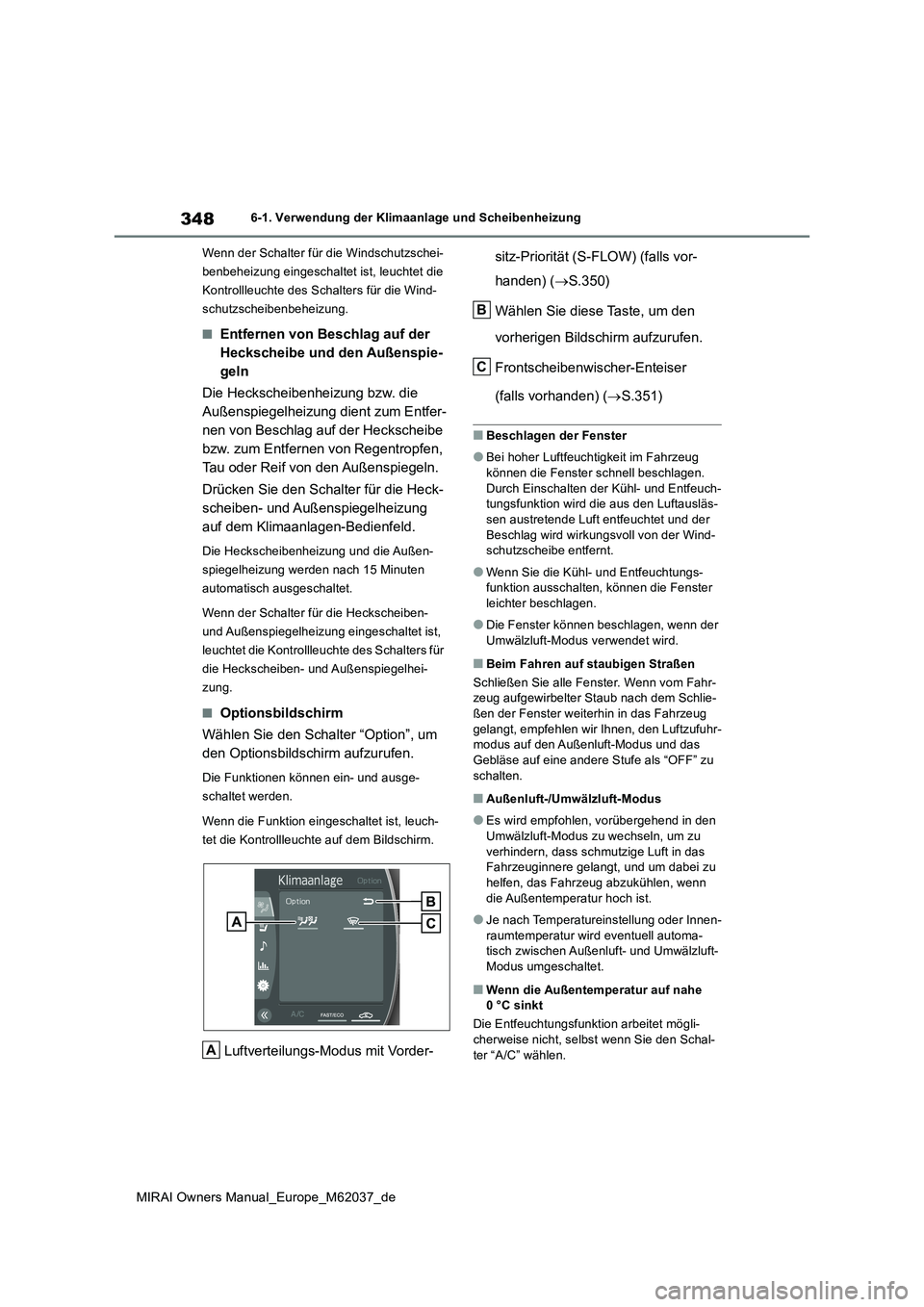 TOYOTA MIRAI 2020 Betriebsanleitungen (in German) 348
MIRAI Owners Manual_Europe_M62037_de
6-1. Verwendung der Klimaanlage und Scheibenheizung
Wenn der Schalter für die Windschutzschei-
benbeheizung eingeschaltet ist, leuchtet die
Kontrollleuchte TOYOTA MIRAI 2020 Betriebsanleitungen (in German) 348
MIRAI Owners Manual_Europe_M62037_de
6-1. Verwendung der Klimaanlage und Scheibenheizung
Wenn der Schalter für die Windschutzschei-
benbeheizung eingeschaltet ist, leuchtet die
Kontrollleuchte