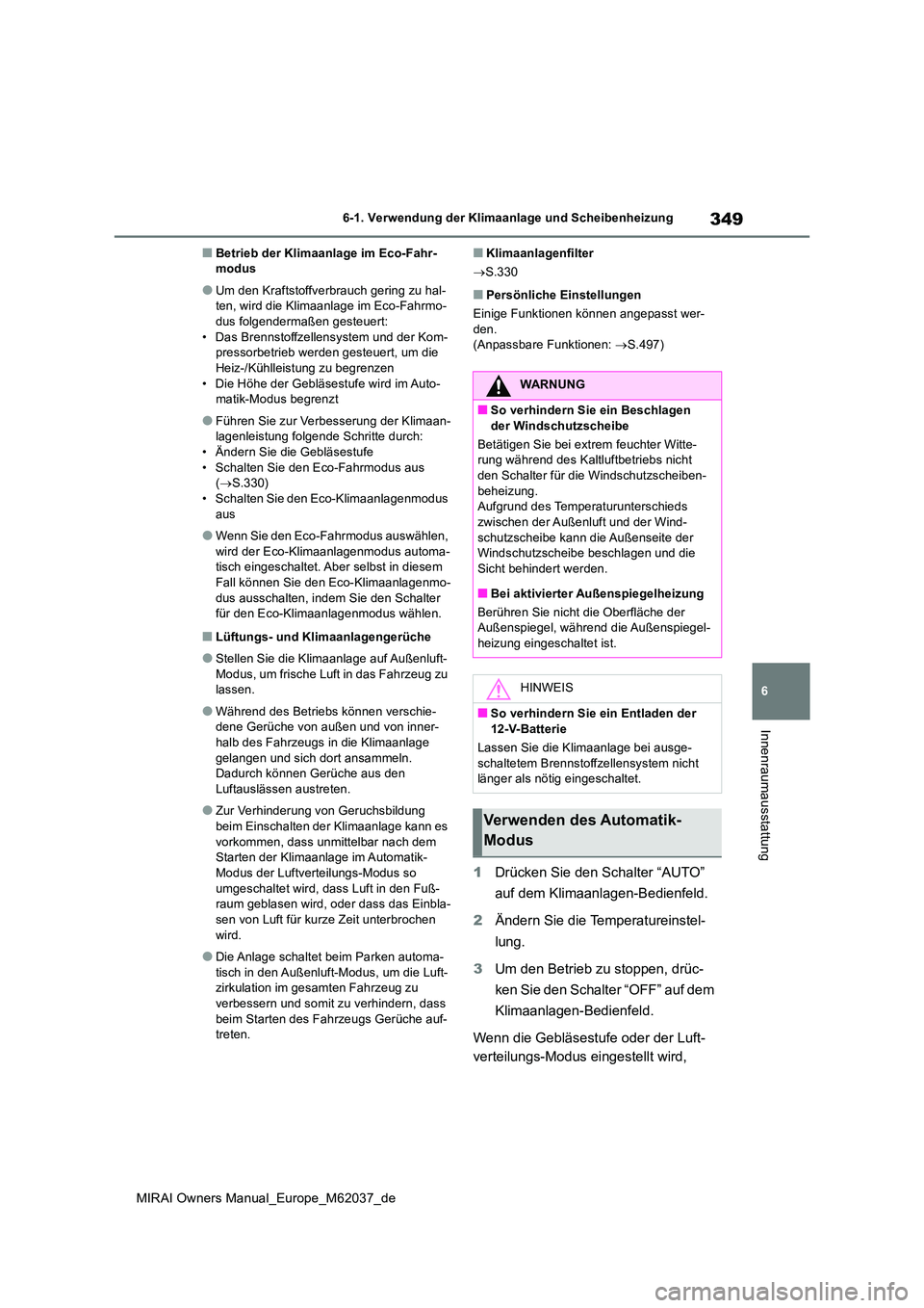 TOYOTA MIRAI 2020 Betriebsanleitungen (in German) 349
6
MIRAI Owners Manual_Europe_M62037_de
6-1. Verwendung der Klimaanlage und Scheibenheizung
Innenraumausstattung
■Betrieb der Klimaanlage im Eco-Fahr- modus
●Um den Kraftstoffverbrauch gering z TOYOTA MIRAI 2020 Betriebsanleitungen (in German) 349
6
MIRAI Owners Manual_Europe_M62037_de
6-1. Verwendung der Klimaanlage und Scheibenheizung
Innenraumausstattung
■Betrieb der Klimaanlage im Eco-Fahr- modus
●Um den Kraftstoffverbrauch gering z