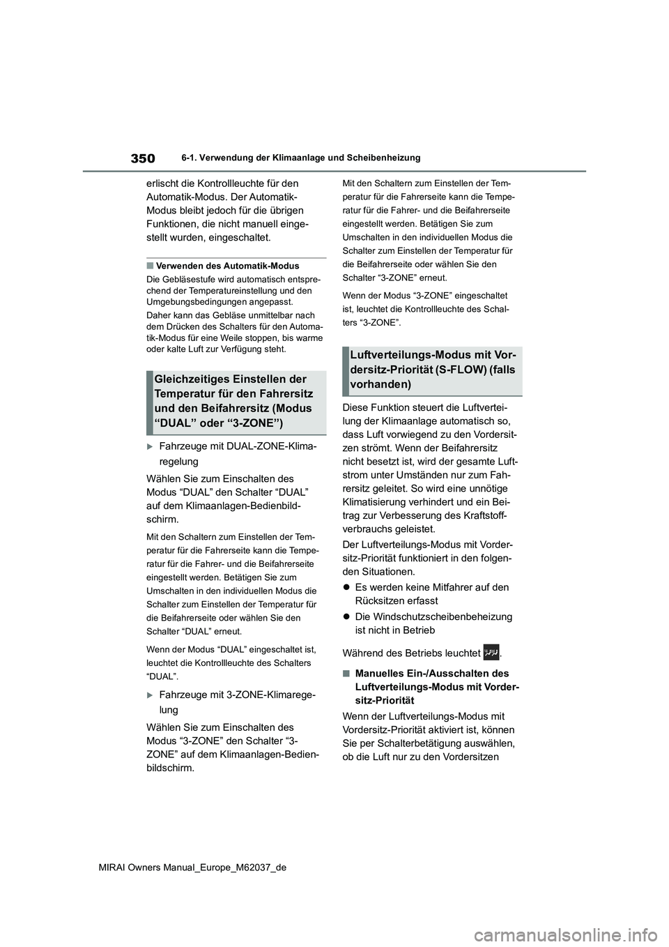 TOYOTA MIRAI 2020 Betriebsanleitungen (in German) 350
MIRAI Owners Manual_Europe_M62037_de
6-1. Verwendung der Klimaanlage und Scheibenheizung
erlischt die Kontrollleuchte für den
Automatik-Modus. Der Automatik-
Modus bleibt jedoch für die übrig TOYOTA MIRAI 2020 Betriebsanleitungen (in German) 350
MIRAI Owners Manual_Europe_M62037_de
6-1. Verwendung der Klimaanlage und Scheibenheizung
erlischt die Kontrollleuchte für den
Automatik-Modus. Der Automatik-
Modus bleibt jedoch für die übrig