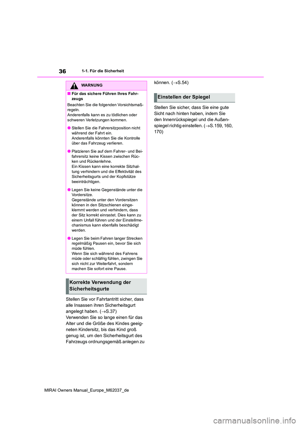 TOYOTA MIRAI 2020 Betriebsanleitungen (in German) 36
MIRAI Owners Manual_Europe_M62037_de
1-1. Für die Sicherheit
Stellen Sie vor Fahrtantritt sicher, dass
alle Insassen ihren Sicherheitsgurt
angelegt haben. ( S.37)
Verwenden Sie so lange ein TOYOTA MIRAI 2020 Betriebsanleitungen (in German) 36
MIRAI Owners Manual_Europe_M62037_de
1-1. Für die Sicherheit
Stellen Sie vor Fahrtantritt sicher, dass
alle Insassen ihren Sicherheitsgurt
angelegt haben. ( S.37)
Verwenden Sie so lange ein