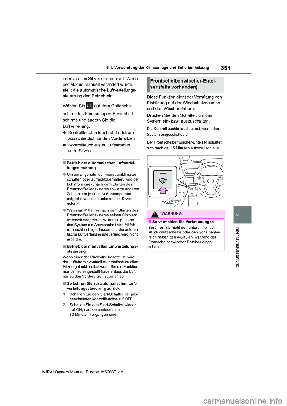 TOYOTA MIRAI 2020 Betriebsanleitungen (in German) 351
6
MIRAI Owners Manual_Europe_M62037_de
6-1. Verwendung der Klimaanlage und Scheibenheizung
Innenraumausstattung
oder zu allen Sitzen strömen soll. Wenn
der Modus manuell verändert wurde,
stel TOYOTA MIRAI 2020 Betriebsanleitungen (in German) 351
6
MIRAI Owners Manual_Europe_M62037_de
6-1. Verwendung der Klimaanlage und Scheibenheizung
Innenraumausstattung
oder zu allen Sitzen strömen soll. Wenn
der Modus manuell verändert wurde,
stel