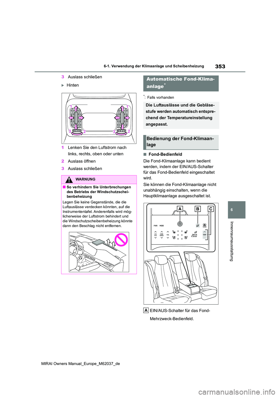 TOYOTA MIRAI 2020 Betriebsanleitungen (in German) 353
6
MIRAI Owners Manual_Europe_M62037_de
6-1. Verwendung der Klimaanlage und Scheibenheizung
Innenraumausstattung
3Auslass schließen
Hinten
1 Lenken Sie den Luftstrom nach
links, rechts, oben TOYOTA MIRAI 2020 Betriebsanleitungen (in German) 353
6
MIRAI Owners Manual_Europe_M62037_de
6-1. Verwendung der Klimaanlage und Scheibenheizung
Innenraumausstattung
3Auslass schließen
Hinten
1 Lenken Sie den Luftstrom nach
links, rechts, oben
