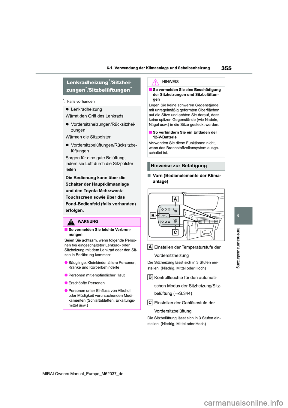 TOYOTA MIRAI 2020 Betriebsanleitungen (in German) 355
6
MIRAI Owners Manual_Europe_M62037_de
6-1. Verwendung der Klimaanlage und Scheibenheizung
Innenraumausstattung
*: Falls vorhanden
■Vorn (Bedienelemente der Klima-
anlage)
Einstellen der Tempe TOYOTA MIRAI 2020 Betriebsanleitungen (in German) 355
6
MIRAI Owners Manual_Europe_M62037_de
6-1. Verwendung der Klimaanlage und Scheibenheizung
Innenraumausstattung
*: Falls vorhanden
■Vorn (Bedienelemente der Klima-
anlage)
Einstellen der Tempe