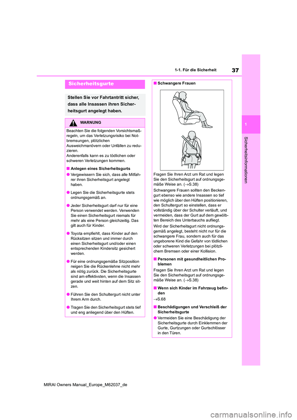 TOYOTA MIRAI 2020 Betriebsanleitungen (in German) 37
1
MIRAI Owners Manual_Europe_M62037_de
1-1. Für die Sicherheit
Sicherheitsinformationen
Sicherheitsgurte
Stellen Sie vor Fahrtantritt sicher,
dass alle Insassen ihren Sicher-
heitsgurt angelegt TOYOTA MIRAI 2020 Betriebsanleitungen (in German) 37
1
MIRAI Owners Manual_Europe_M62037_de
1-1. Für die Sicherheit
Sicherheitsinformationen
Sicherheitsgurte
Stellen Sie vor Fahrtantritt sicher,
dass alle Insassen ihren Sicher-
heitsgurt angelegt