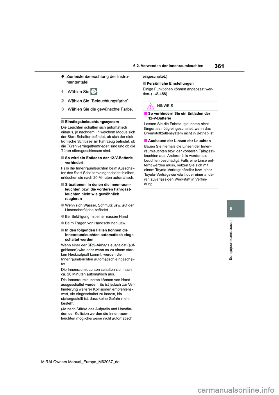 TOYOTA MIRAI 2020 Betriebsanleitungen (in German) 361
6
MIRAI Owners Manual_Europe_M62037_de
6-2. Verwenden der Innenraumleuchten
Innenraumausstattung
Zierleistenbeleuchtung der Instru-
mententafel
1 Wählen Sie .
2 Wählen Sie “Beleuchtungs TOYOTA MIRAI 2020 Betriebsanleitungen (in German) 361
6
MIRAI Owners Manual_Europe_M62037_de
6-2. Verwenden der Innenraumleuchten
Innenraumausstattung
Zierleistenbeleuchtung der Instru-
mententafel
1 Wählen Sie .
2 Wählen Sie “Beleuchtungs