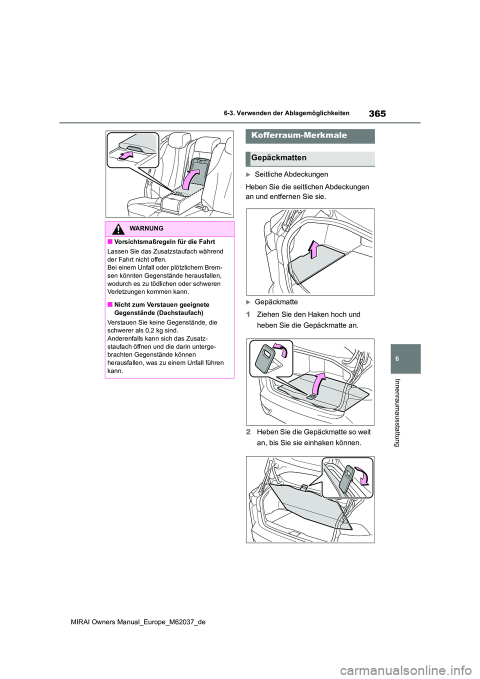 TOYOTA MIRAI 2020 Betriebsanleitungen (in German) 365
6
MIRAI Owners Manual_Europe_M62037_de
6-3. Verwenden der Ablagemöglichkeiten
Innenraumausstattung
Seitliche Abdeckungen
Heben Sie die seitlichen Abdeckungen
an und entfernen Sie sie.
Ge TOYOTA MIRAI 2020 Betriebsanleitungen (in German) 365
6
MIRAI Owners Manual_Europe_M62037_de
6-3. Verwenden der Ablagemöglichkeiten
Innenraumausstattung
Seitliche Abdeckungen
Heben Sie die seitlichen Abdeckungen
an und entfernen Sie sie.
Ge