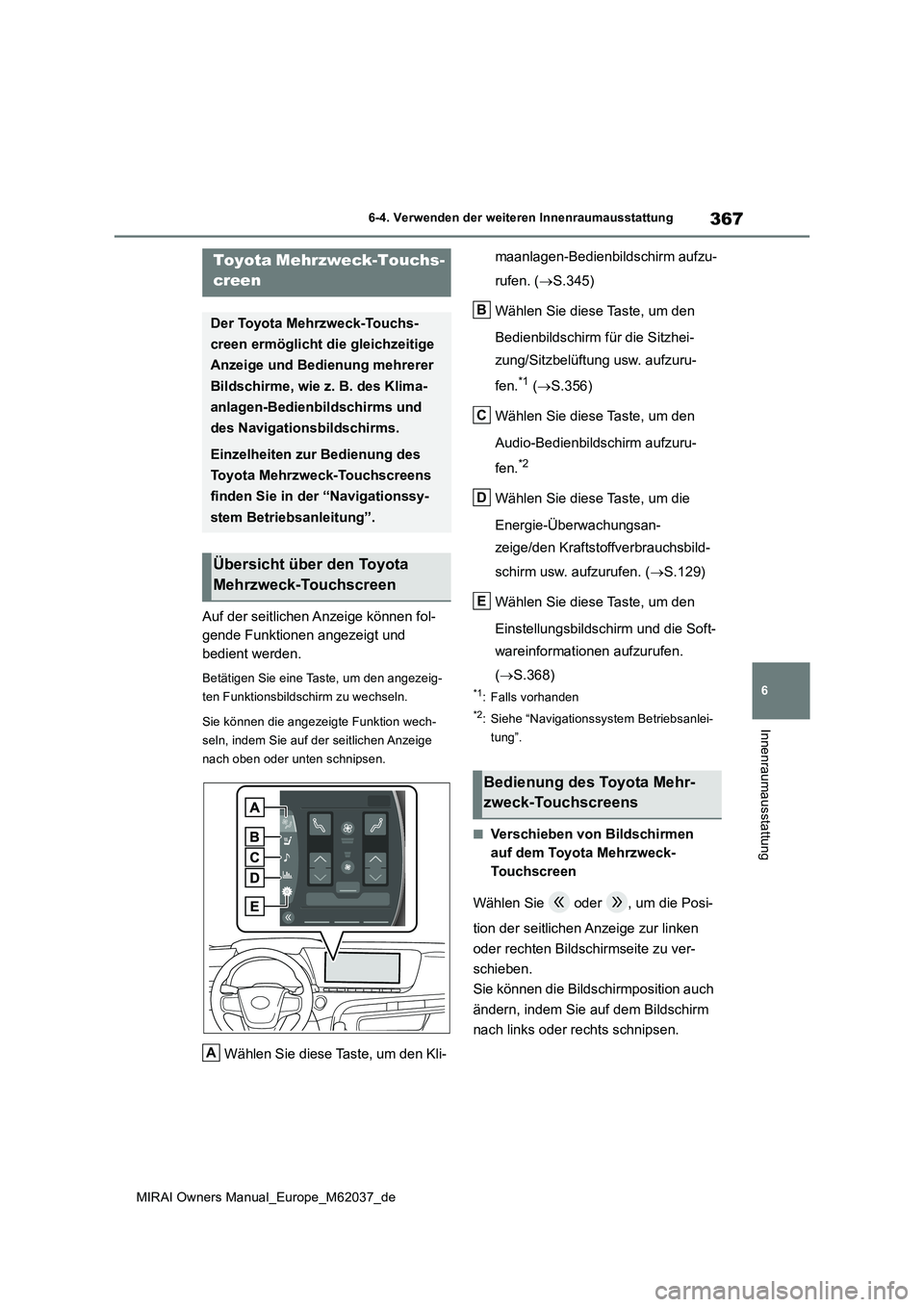 TOYOTA MIRAI 2020 Betriebsanleitungen (in German) 367
6
MIRAI Owners Manual_Europe_M62037_de
6-4. Verwenden der weiteren Innenraumausstattung
Innenraumausstattung
6-4.Verwende n d er weite ren Innen rauma usstattun g
Auf der seitlichen Anzeige kön TOYOTA MIRAI 2020 Betriebsanleitungen (in German) 367
6
MIRAI Owners Manual_Europe_M62037_de
6-4. Verwenden der weiteren Innenraumausstattung
Innenraumausstattung
6-4.Verwende n d er weite ren Innen rauma usstattun g
Auf der seitlichen Anzeige kön