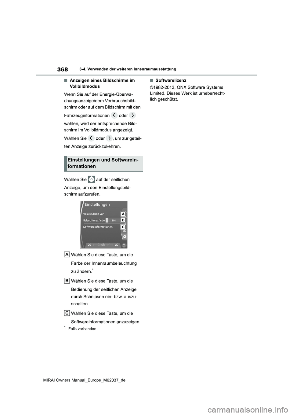TOYOTA MIRAI 2020 Betriebsanleitungen (in German) 368
MIRAI Owners Manual_Europe_M62037_de
6-4. Verwenden der weiteren Innenraumausstattung
■Anzeigen eines Bildschirms im
Vollbildmodus
Wenn Sie auf der Energie-Überwa-
chungsanzeige/dem Verbrau TOYOTA MIRAI 2020 Betriebsanleitungen (in German) 368
MIRAI Owners Manual_Europe_M62037_de
6-4. Verwenden der weiteren Innenraumausstattung
■Anzeigen eines Bildschirms im
Vollbildmodus
Wenn Sie auf der Energie-Überwa-
chungsanzeige/dem Verbrau