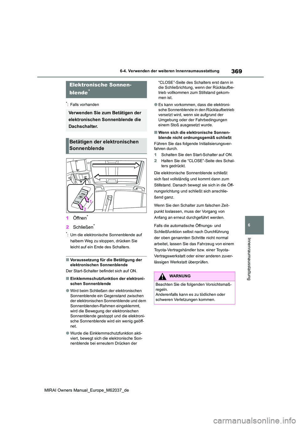 TOYOTA MIRAI 2020 Betriebsanleitungen (in German) 369
6
MIRAI Owners Manual_Europe_M62037_de
6-4. Verwenden der weiteren Innenraumausstattung
Innenraumausstattung
*: Falls vorhanden
1Öffnen*
2Schließen*
*: Um die elektronische Sonnenblende auf
ha TOYOTA MIRAI 2020 Betriebsanleitungen (in German) 369
6
MIRAI Owners Manual_Europe_M62037_de
6-4. Verwenden der weiteren Innenraumausstattung
Innenraumausstattung
*: Falls vorhanden
1Öffnen*
2Schließen*
*: Um die elektronische Sonnenblende auf
ha
