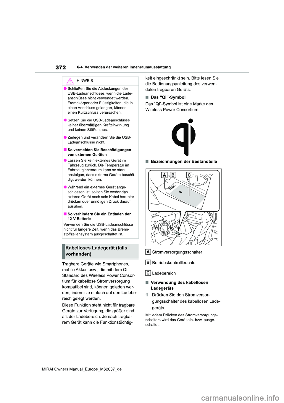 TOYOTA MIRAI 2020 Betriebsanleitungen (in German) 372
MIRAI Owners Manual_Europe_M62037_de
6-4. Verwenden der weiteren Innenraumausstattung
Tragbare Geräte wie Smartphones,
mobile Akkus usw., die mit dem Qi-
Standard des Wireless Power Consor-
tiu TOYOTA MIRAI 2020 Betriebsanleitungen (in German) 372
MIRAI Owners Manual_Europe_M62037_de
6-4. Verwenden der weiteren Innenraumausstattung
Tragbare Geräte wie Smartphones,
mobile Akkus usw., die mit dem Qi-
Standard des Wireless Power Consor-
tiu