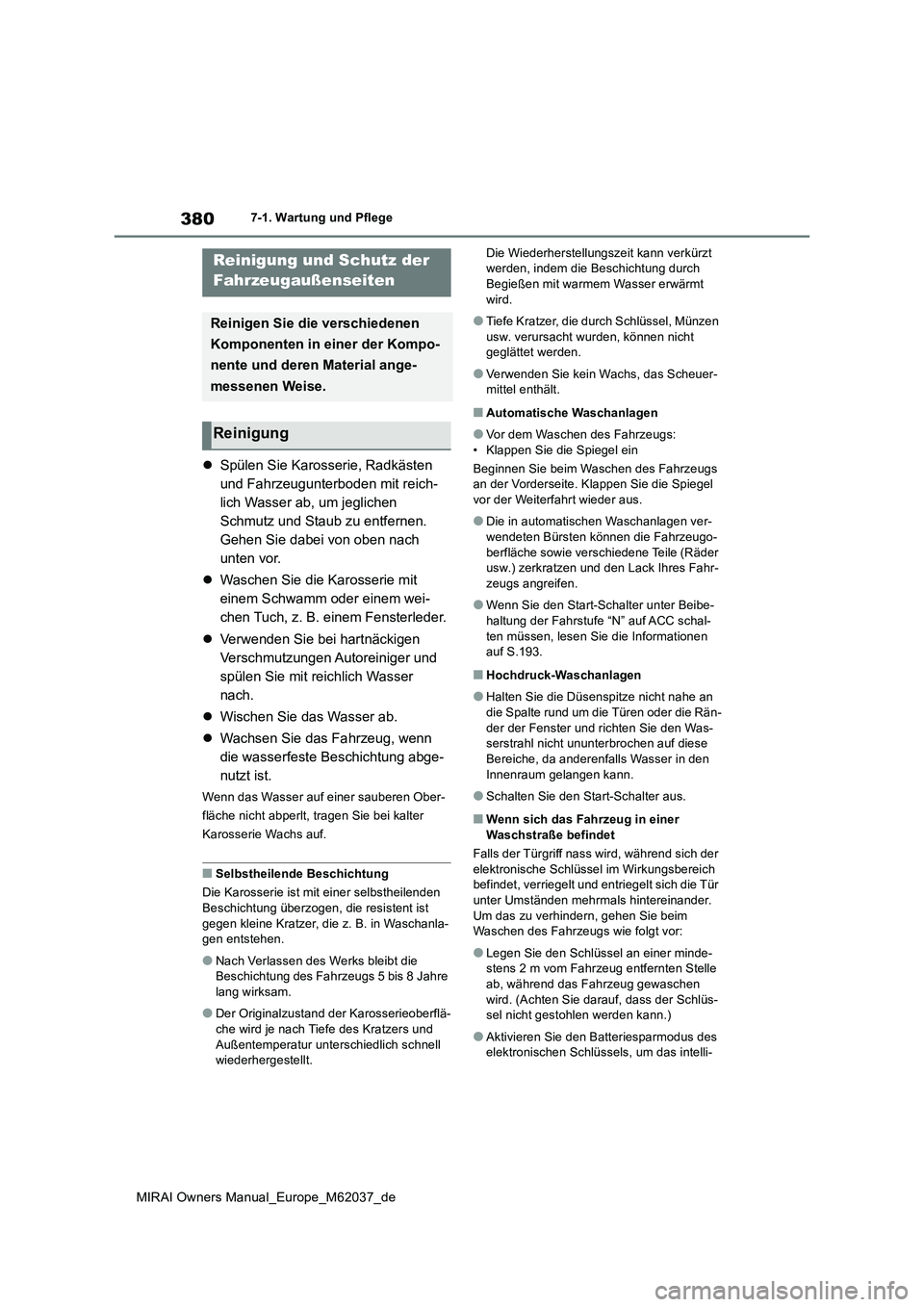 TOYOTA MIRAI 2020 Betriebsanleitungen (in German) 380
MIRAI Owners Manual_Europe_M62037_de
7-1. Wartung und Pflege
7-1.Wartun g u nd Pflege
Spülen Sie Karosserie, Radkästen
und Fahrzeugunterboden mit reich-
lich Wasser ab, um jeglichen
Schmu TOYOTA MIRAI 2020 Betriebsanleitungen (in German) 380
MIRAI Owners Manual_Europe_M62037_de
7-1. Wartung und Pflege
7-1.Wartun g u nd Pflege
Spülen Sie Karosserie, Radkästen
und Fahrzeugunterboden mit reich-
lich Wasser ab, um jeglichen
Schmu