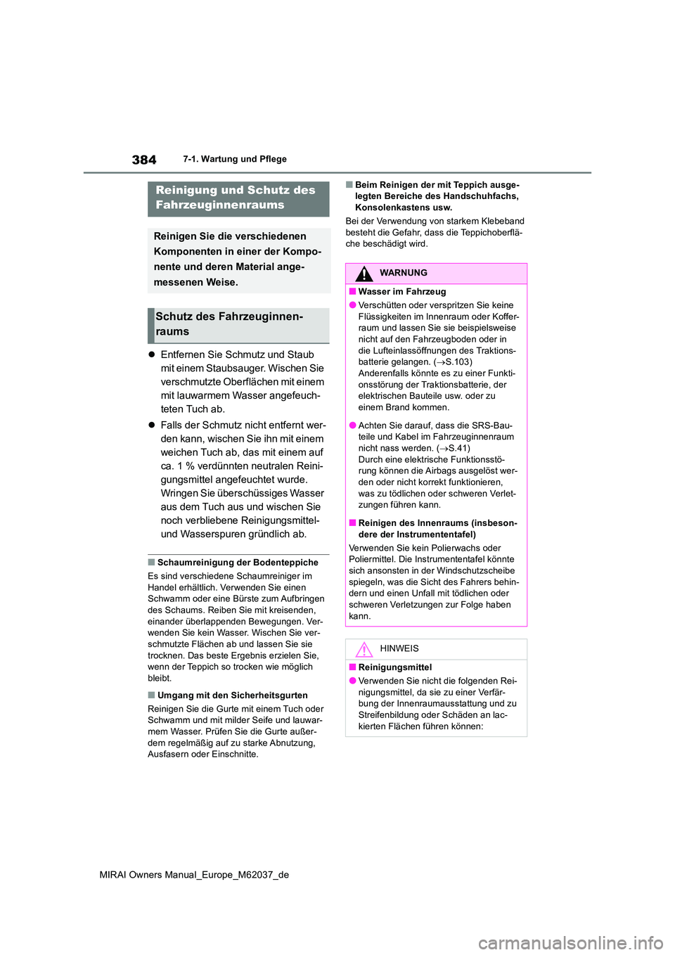 TOYOTA MIRAI 2020 Betriebsanleitungen (in German) 384
MIRAI Owners Manual_Europe_M62037_de
7-1. Wartung und Pflege
Entfernen Sie Schmutz und Staub
mit einem Staubsauger. Wischen Sie
verschmutzte Oberflächen mit einem
mit lauwarmem Wasser ange TOYOTA MIRAI 2020 Betriebsanleitungen (in German) 384
MIRAI Owners Manual_Europe_M62037_de
7-1. Wartung und Pflege
Entfernen Sie Schmutz und Staub
mit einem Staubsauger. Wischen Sie
verschmutzte Oberflächen mit einem
mit lauwarmem Wasser ange