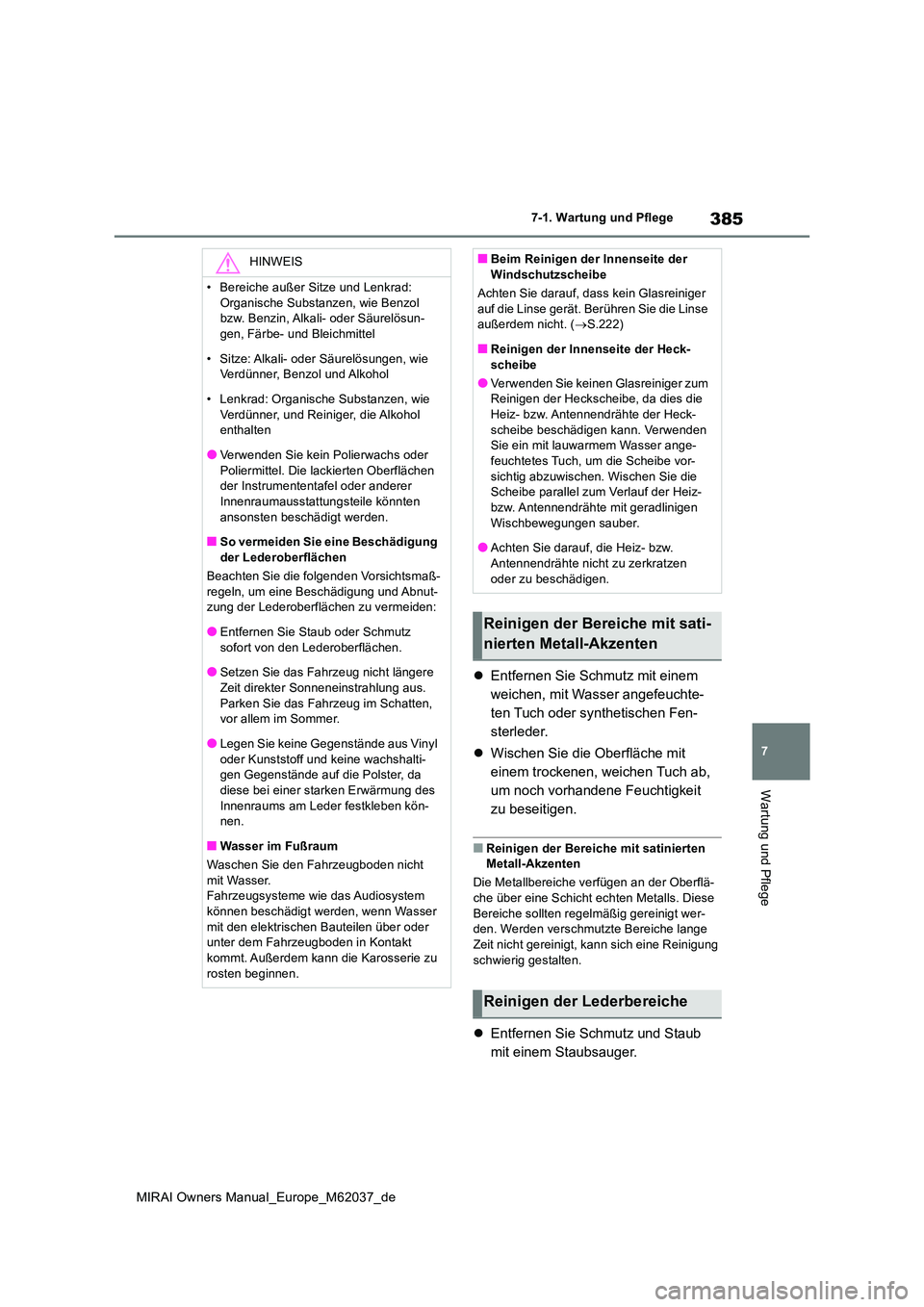 TOYOTA MIRAI 2020 Betriebsanleitungen (in German) 385
7
MIRAI Owners Manual_Europe_M62037_de
7-1. Wartung und Pflege
Wartung und Pflege
Entfernen Sie Schmutz mit einem
weichen, mit Wasser angefeuchte-
ten Tuch oder synthetischen Fen-
sterleder. TOYOTA MIRAI 2020 Betriebsanleitungen (in German) 385
7
MIRAI Owners Manual_Europe_M62037_de
7-1. Wartung und Pflege
Wartung und Pflege
Entfernen Sie Schmutz mit einem
weichen, mit Wasser angefeuchte-
ten Tuch oder synthetischen Fen-
sterleder.
