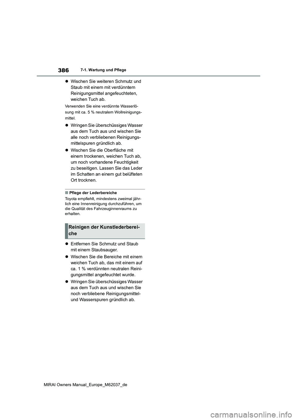 TOYOTA MIRAI 2020 Betriebsanleitungen (in German) 386
MIRAI Owners Manual_Europe_M62037_de
7-1. Wartung und Pflege
Wischen Sie weiteren Schmutz und
Staub mit einem mit verdünntem
Reinigungsmittel angefeuchteten,
weichen Tuch ab.
Verwenden Sie TOYOTA MIRAI 2020 Betriebsanleitungen (in German) 386
MIRAI Owners Manual_Europe_M62037_de
7-1. Wartung und Pflege
Wischen Sie weiteren Schmutz und
Staub mit einem mit verdünntem
Reinigungsmittel angefeuchteten,
weichen Tuch ab.
Verwenden Sie