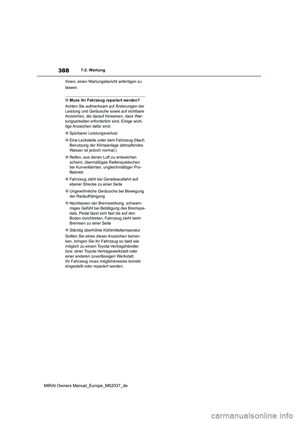 TOYOTA MIRAI 2020 Betriebsanleitungen (in German) 388
MIRAI Owners Manual_Europe_M62037_de
7-2. Wartung
Ihnen, einen Wartungsbericht anfertigen zu
lassen.
■Muss Ihr Fahrzeug repariert werden?
Achten Sie aufmerksam auf Änderungen der
Leistung TOYOTA MIRAI 2020 Betriebsanleitungen (in German) 388
MIRAI Owners Manual_Europe_M62037_de
7-2. Wartung
Ihnen, einen Wartungsbericht anfertigen zu
lassen.
■Muss Ihr Fahrzeug repariert werden?
Achten Sie aufmerksam auf Änderungen der
Leistung