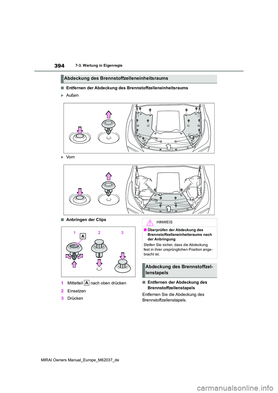 TOYOTA MIRAI 2020 Betriebsanleitungen (in German) 394
MIRAI Owners Manual_Europe_M62037_de
7-3. Wartung in Eigenregie
■Entfernen der Abdeckung des Brennstoffzelleneinheitsraums
Außen
Vo r n
■Anbringen der Clips
1 Mittelteil nach oben dr TOYOTA MIRAI 2020 Betriebsanleitungen (in German) 394
MIRAI Owners Manual_Europe_M62037_de
7-3. Wartung in Eigenregie
■Entfernen der Abdeckung des Brennstoffzelleneinheitsraums
Außen
Vo r n
■Anbringen der Clips
1 Mittelteil nach oben dr