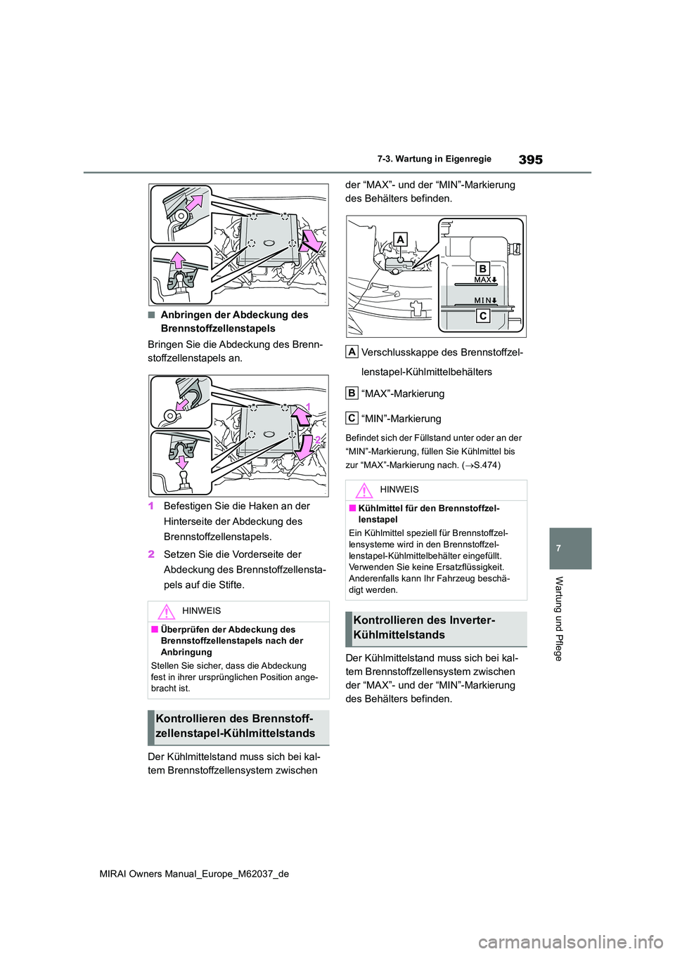 TOYOTA MIRAI 2020 Betriebsanleitungen (in German) 395
7
MIRAI Owners Manual_Europe_M62037_de
7-3. Wartung in Eigenregie
Wartung und Pflege
■Anbringen der Abdeckung des
Brennstoffzellenstapels
Bringen Sie die Abdeckung des Brenn-
stoffzellenstap TOYOTA MIRAI 2020 Betriebsanleitungen (in German) 395
7
MIRAI Owners Manual_Europe_M62037_de
7-3. Wartung in Eigenregie
Wartung und Pflege
■Anbringen der Abdeckung des
Brennstoffzellenstapels
Bringen Sie die Abdeckung des Brenn-
stoffzellenstap