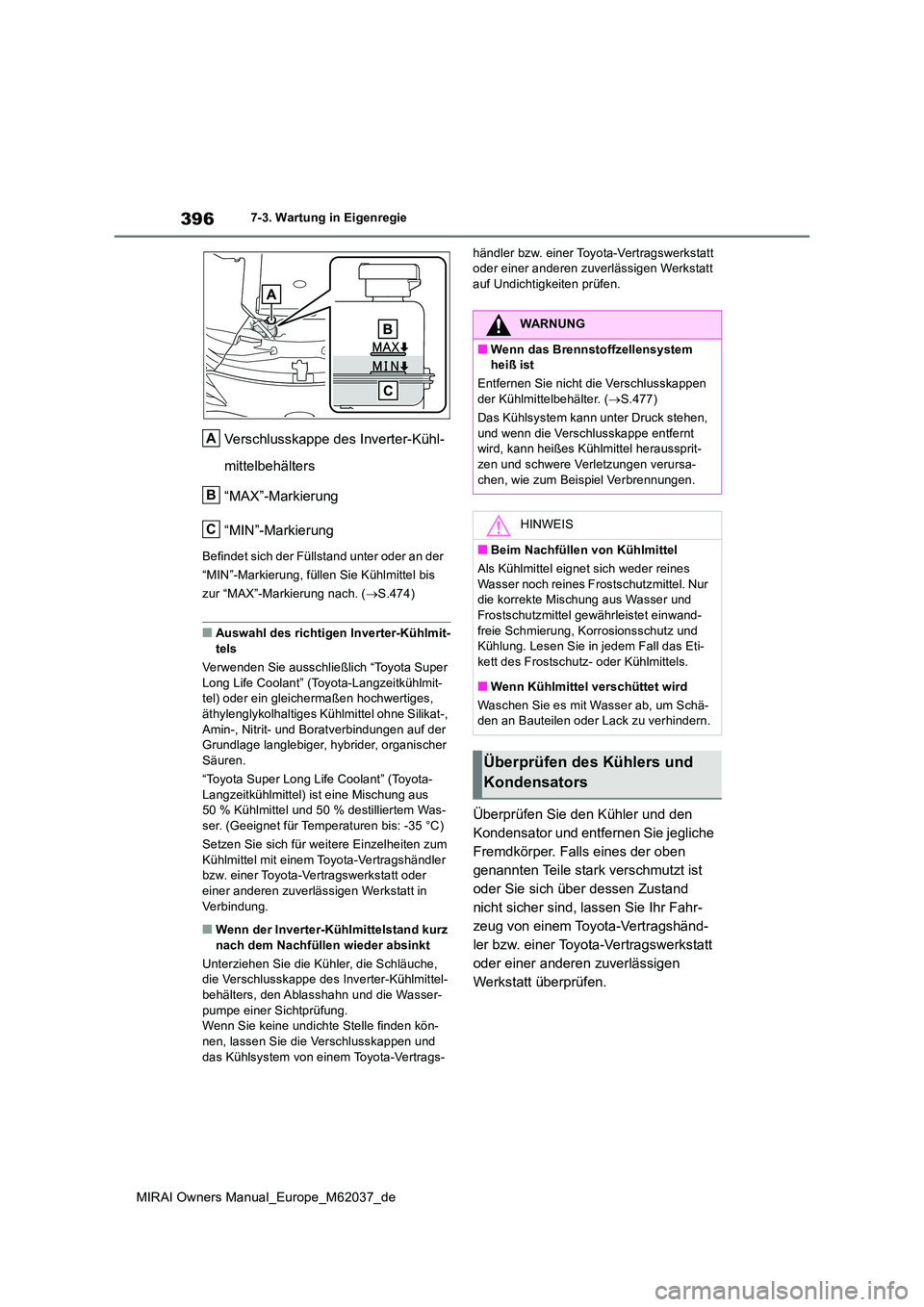 TOYOTA MIRAI 2020 Betriebsanleitungen (in German) 396
MIRAI Owners Manual_Europe_M62037_de
7-3. Wartung in Eigenregie
Verschlusskappe des Inverter-Kühl-
mittelbehälters
“MAX”-Markierung
“MIN”-Markierung
Befindet sich der Füllstand unter TOYOTA MIRAI 2020 Betriebsanleitungen (in German) 396
MIRAI Owners Manual_Europe_M62037_de
7-3. Wartung in Eigenregie
Verschlusskappe des Inverter-Kühl-
mittelbehälters
“MAX”-Markierung
“MIN”-Markierung
Befindet sich der Füllstand unter