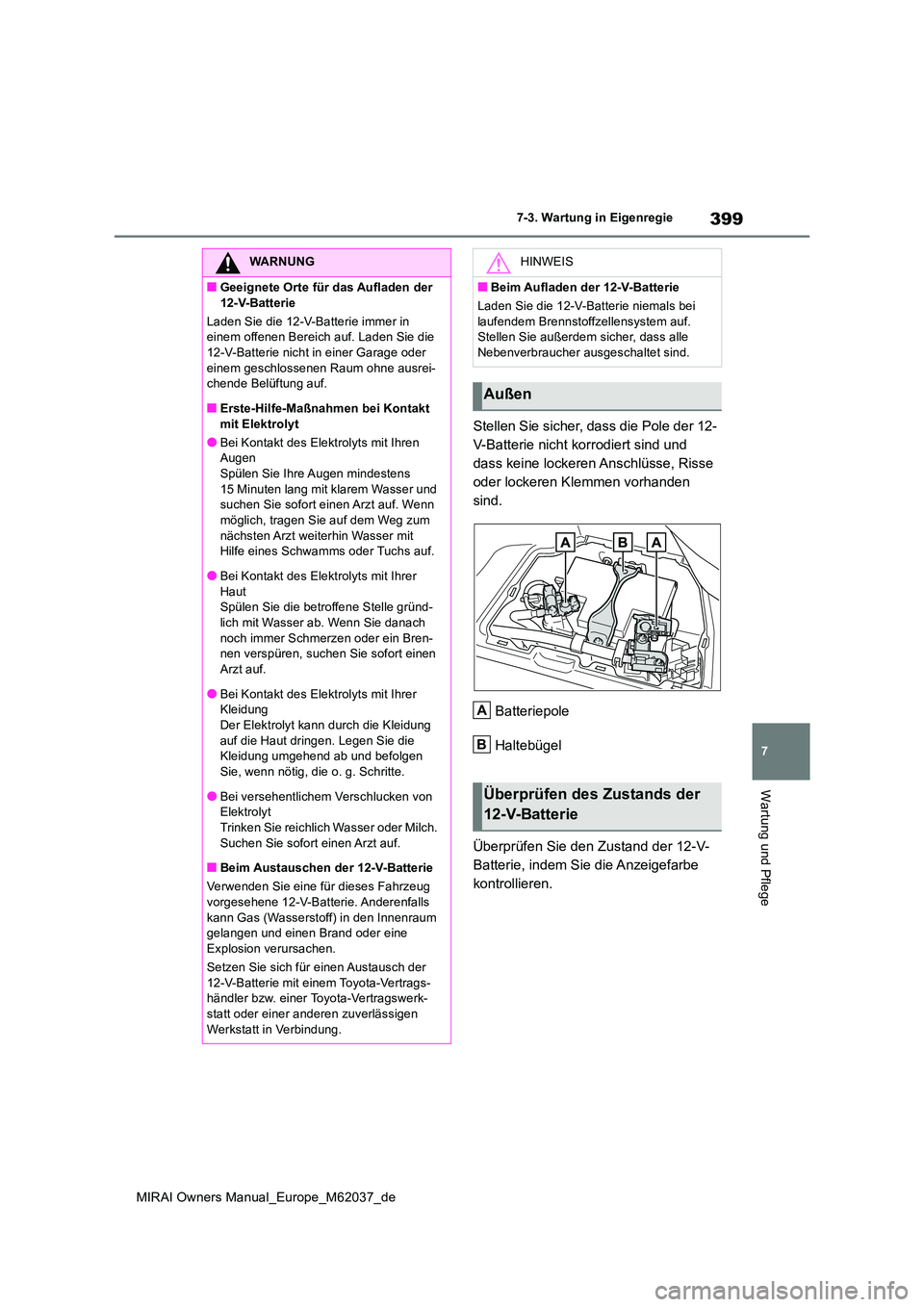 TOYOTA MIRAI 2020 Betriebsanleitungen (in German) 399
7
MIRAI Owners Manual_Europe_M62037_de
7-3. Wartung in Eigenregie
Wartung und Pflege
Stellen Sie sicher, dass die Pole der 12-
V-Batterie nicht korrodiert sind und
dass keine lockeren Anschlüss TOYOTA MIRAI 2020 Betriebsanleitungen (in German) 399
7
MIRAI Owners Manual_Europe_M62037_de
7-3. Wartung in Eigenregie
Wartung und Pflege
Stellen Sie sicher, dass die Pole der 12-
V-Batterie nicht korrodiert sind und
dass keine lockeren Anschlüss