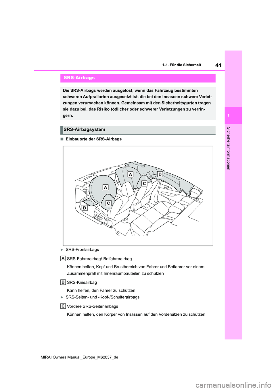 TOYOTA MIRAI 2020 Betriebsanleitungen (in German) 41
1
MIRAI Owners Manual_Europe_M62037_de
1-1. Für die Sicherheit
Sicherheitsinformationen
■Einbauorte der SRS-Airbags
SRS-Frontairbags
SRS-Fahrerairbag/-Beifahrerairbag
Können helfen, Kopf u TOYOTA MIRAI 2020 Betriebsanleitungen (in German) 41
1
MIRAI Owners Manual_Europe_M62037_de
1-1. Für die Sicherheit
Sicherheitsinformationen
■Einbauorte der SRS-Airbags
SRS-Frontairbags
SRS-Fahrerairbag/-Beifahrerairbag
Können helfen, Kopf u