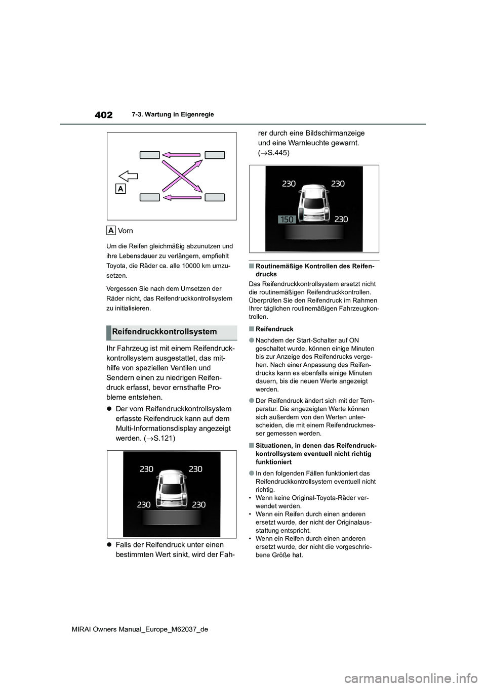 TOYOTA MIRAI 2020 Betriebsanleitungen (in German) 402
MIRAI Owners Manual_Europe_M62037_de
7-3. Wartung in Eigenregie
Vo r n
Um die Reifen gleichmäßig abzunutzen und
ihre Lebensdauer zu verlängern, empfiehlt
Toyota, die Räder ca. alle 10000 km TOYOTA MIRAI 2020 Betriebsanleitungen (in German) 402
MIRAI Owners Manual_Europe_M62037_de
7-3. Wartung in Eigenregie
Vo r n
Um die Reifen gleichmäßig abzunutzen und
ihre Lebensdauer zu verlängern, empfiehlt
Toyota, die Räder ca. alle 10000 km