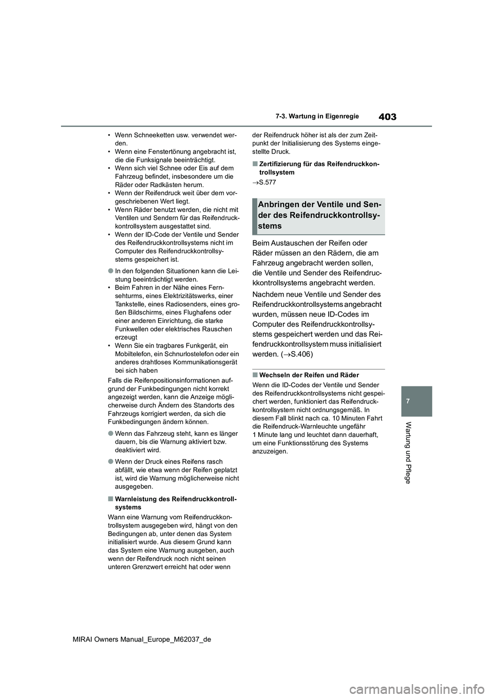 TOYOTA MIRAI 2020 Betriebsanleitungen (in German) 403
7
MIRAI Owners Manual_Europe_M62037_de
7-3. Wartung in Eigenregie
Wartung und Pflege
• Wenn Schneeketten usw. verwendet wer- den.• Wenn eine Fenstertönung angebracht ist,
die die Funksignal TOYOTA MIRAI 2020 Betriebsanleitungen (in German) 403
7
MIRAI Owners Manual_Europe_M62037_de
7-3. Wartung in Eigenregie
Wartung und Pflege
• Wenn Schneeketten usw. verwendet wer- den.• Wenn eine Fenstertönung angebracht ist,
die die Funksignal