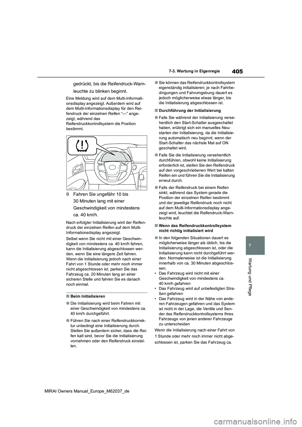 TOYOTA MIRAI 2020 Betriebsanleitungen (in German) 405
7
MIRAI Owners Manual_Europe_M62037_de
7-3. Wartung in Eigenregie
Wartung und Pflege
gedrückt, bis die Reifendruck-Warn-
leuchte zu blinken beginnt.
Eine Meldung wird auf dem Multi-Informati- on TOYOTA MIRAI 2020 Betriebsanleitungen (in German) 405
7
MIRAI Owners Manual_Europe_M62037_de
7-3. Wartung in Eigenregie
Wartung und Pflege
gedrückt, bis die Reifendruck-Warn-
leuchte zu blinken beginnt.
Eine Meldung wird auf dem Multi-Informati- on