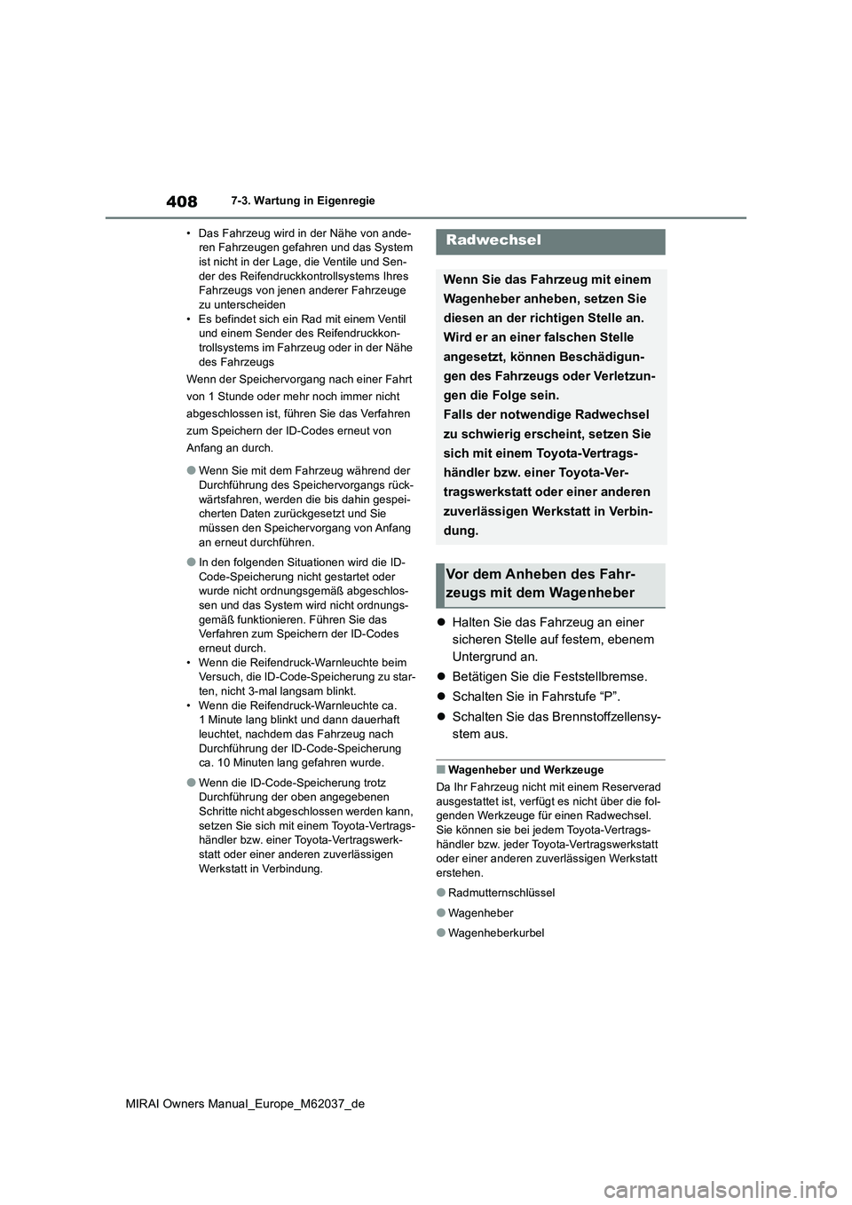 TOYOTA MIRAI 2020 Betriebsanleitungen (in German) 408
MIRAI Owners Manual_Europe_M62037_de
7-3. Wartung in Eigenregie
• Das Fahrzeug wird in der Nähe von ande- ren Fahrzeugen gefahren und das System ist nicht in der Lage, die Ventile und Sen-
d TOYOTA MIRAI 2020 Betriebsanleitungen (in German) 408
MIRAI Owners Manual_Europe_M62037_de
7-3. Wartung in Eigenregie
• Das Fahrzeug wird in der Nähe von ande- ren Fahrzeugen gefahren und das System ist nicht in der Lage, die Ventile und Sen-
d