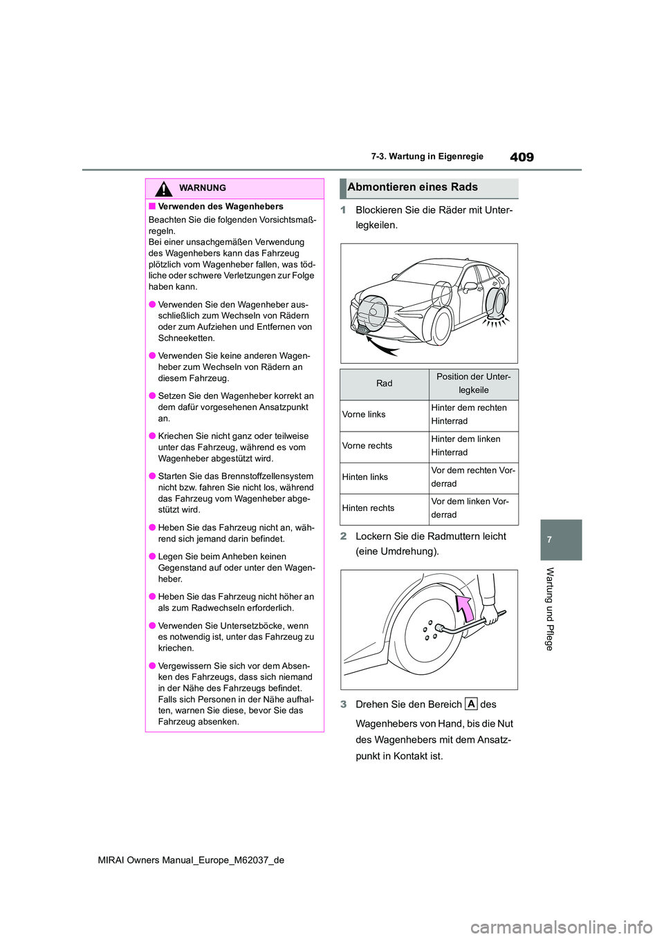 TOYOTA MIRAI 2020 Betriebsanleitungen (in German) 409
7
MIRAI Owners Manual_Europe_M62037_de
7-3. Wartung in Eigenregie
Wartung und Pflege
1Blockieren Sie die Räder mit Unter-
legkeilen.
2 Lockern Sie die Radmuttern leicht
(eine Umdrehung).
3 D TOYOTA MIRAI 2020 Betriebsanleitungen (in German) 409
7
MIRAI Owners Manual_Europe_M62037_de
7-3. Wartung in Eigenregie
Wartung und Pflege
1Blockieren Sie die Räder mit Unter-
legkeilen.
2 Lockern Sie die Radmuttern leicht
(eine Umdrehung).
3 D
