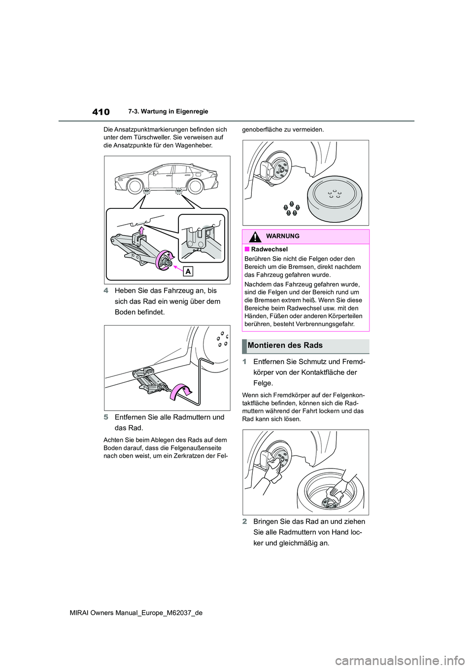 TOYOTA MIRAI 2020 Betriebsanleitungen (in German) 410
MIRAI Owners Manual_Europe_M62037_de
7-3. Wartung in Eigenregie
Die Ansatzpunktmarkierungen befinden sich unter dem Türschweller. Sie verweisen auf die Ansatzpunkte für den Wagenheber.
4 Hebe TOYOTA MIRAI 2020 Betriebsanleitungen (in German) 410
MIRAI Owners Manual_Europe_M62037_de
7-3. Wartung in Eigenregie
Die Ansatzpunktmarkierungen befinden sich unter dem Türschweller. Sie verweisen auf die Ansatzpunkte für den Wagenheber.
4 Hebe