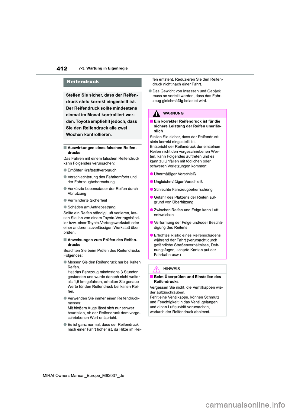 TOYOTA MIRAI 2020 Betriebsanleitungen (in German) 412
MIRAI Owners Manual_Europe_M62037_de
7-3. Wartung in Eigenregie
■Auswirkungen eines falschen Reifen- drucks
Das Fahren mit einem falschen Reifendruck kann Folgendes verursachen:
●Erhöhter K TOYOTA MIRAI 2020 Betriebsanleitungen (in German) 412
MIRAI Owners Manual_Europe_M62037_de
7-3. Wartung in Eigenregie
■Auswirkungen eines falschen Reifen- drucks
Das Fahren mit einem falschen Reifendruck kann Folgendes verursachen:
●Erhöhter K