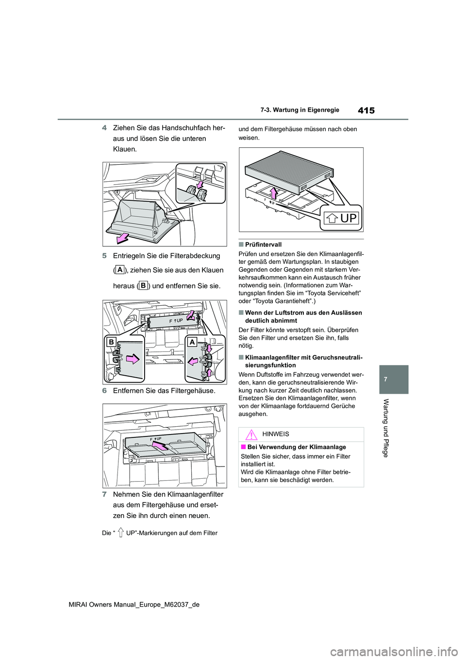 TOYOTA MIRAI 2020 Betriebsanleitungen (in German) 415
7
MIRAI Owners Manual_Europe_M62037_de
7-3. Wartung in Eigenregie
Wartung und Pflege
4Ziehen Sie das Handschuhfach her-
aus und lösen Sie die unteren
Klauen.
5 Entriegeln Sie die Filterabdeck TOYOTA MIRAI 2020 Betriebsanleitungen (in German) 415
7
MIRAI Owners Manual_Europe_M62037_de
7-3. Wartung in Eigenregie
Wartung und Pflege
4Ziehen Sie das Handschuhfach her-
aus und lösen Sie die unteren
Klauen.
5 Entriegeln Sie die Filterabdeck