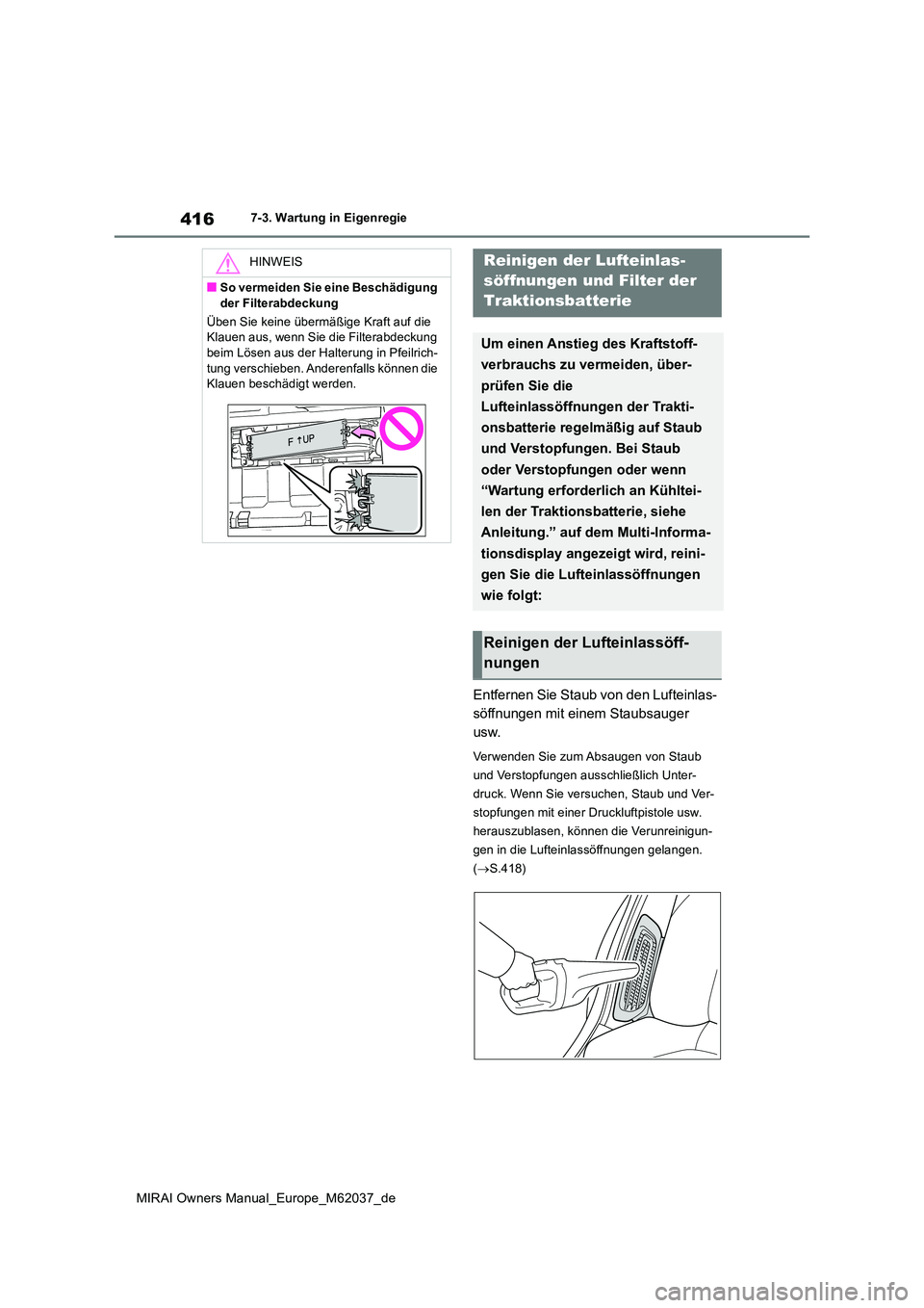 TOYOTA MIRAI 2020 Betriebsanleitungen (in German) 416
MIRAI Owners Manual_Europe_M62037_de
7-3. Wartung in Eigenregie
Entfernen Sie Staub von den Lufteinlas-
söffnungen mit einem Staubsauger
usw.
Verwenden Sie zum Absaugen von Staub
und Verstopf TOYOTA MIRAI 2020 Betriebsanleitungen (in German) 416
MIRAI Owners Manual_Europe_M62037_de
7-3. Wartung in Eigenregie
Entfernen Sie Staub von den Lufteinlas-
söffnungen mit einem Staubsauger
usw.
Verwenden Sie zum Absaugen von Staub
und Verstopf