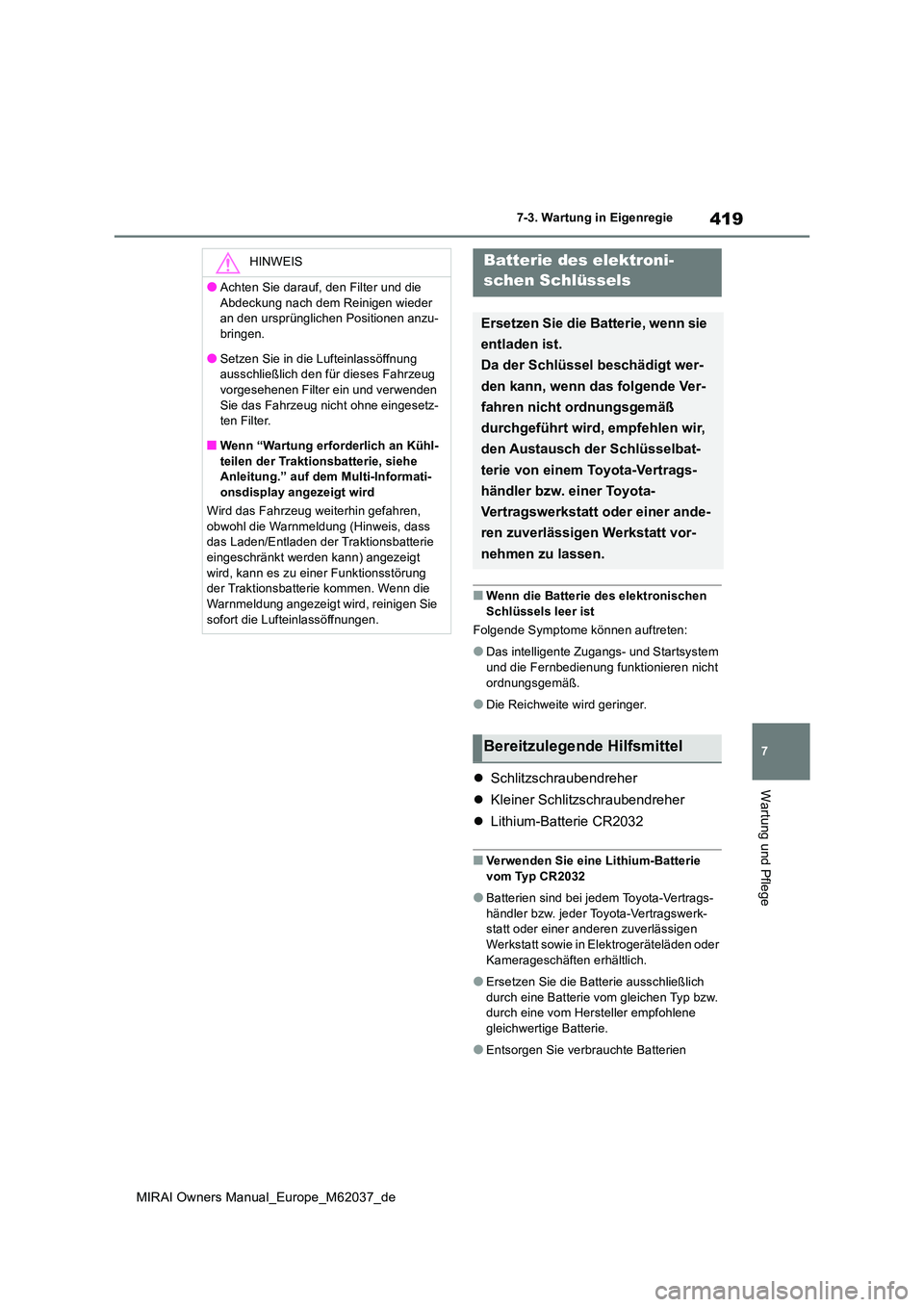TOYOTA MIRAI 2020 Betriebsanleitungen (in German) 419
7
MIRAI Owners Manual_Europe_M62037_de
7-3. Wartung in Eigenregie
Wartung und Pflege
■Wenn die Batterie des elektronischen
Schlüssels leer ist
Folgende Symptome können auftreten:
●Das int TOYOTA MIRAI 2020 Betriebsanleitungen (in German) 419
7
MIRAI Owners Manual_Europe_M62037_de
7-3. Wartung in Eigenregie
Wartung und Pflege
■Wenn die Batterie des elektronischen
Schlüssels leer ist
Folgende Symptome können auftreten:
●Das int