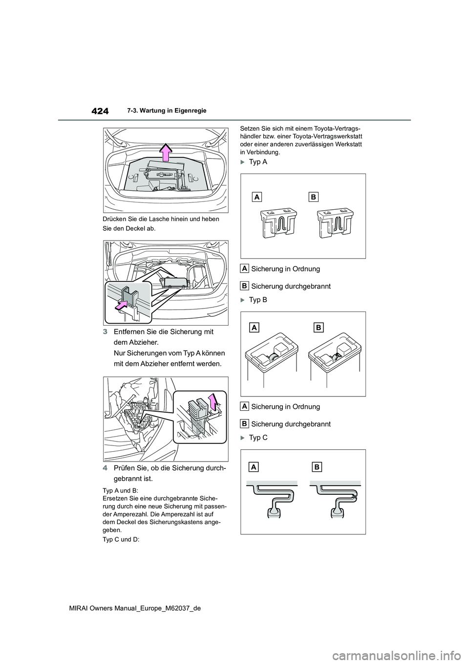 TOYOTA MIRAI 2020 Betriebsanleitungen (in German) 424
MIRAI Owners Manual_Europe_M62037_de
7-3. Wartung in Eigenregie
Drücken Sie die Lasche hinein und heben
Sie den Deckel ab.
3 Entfernen Sie die Sicherung mit
dem Abzieher.
Nur Sicherungen vo TOYOTA MIRAI 2020 Betriebsanleitungen (in German) 424
MIRAI Owners Manual_Europe_M62037_de
7-3. Wartung in Eigenregie
Drücken Sie die Lasche hinein und heben
Sie den Deckel ab.
3 Entfernen Sie die Sicherung mit
dem Abzieher.
Nur Sicherungen vo